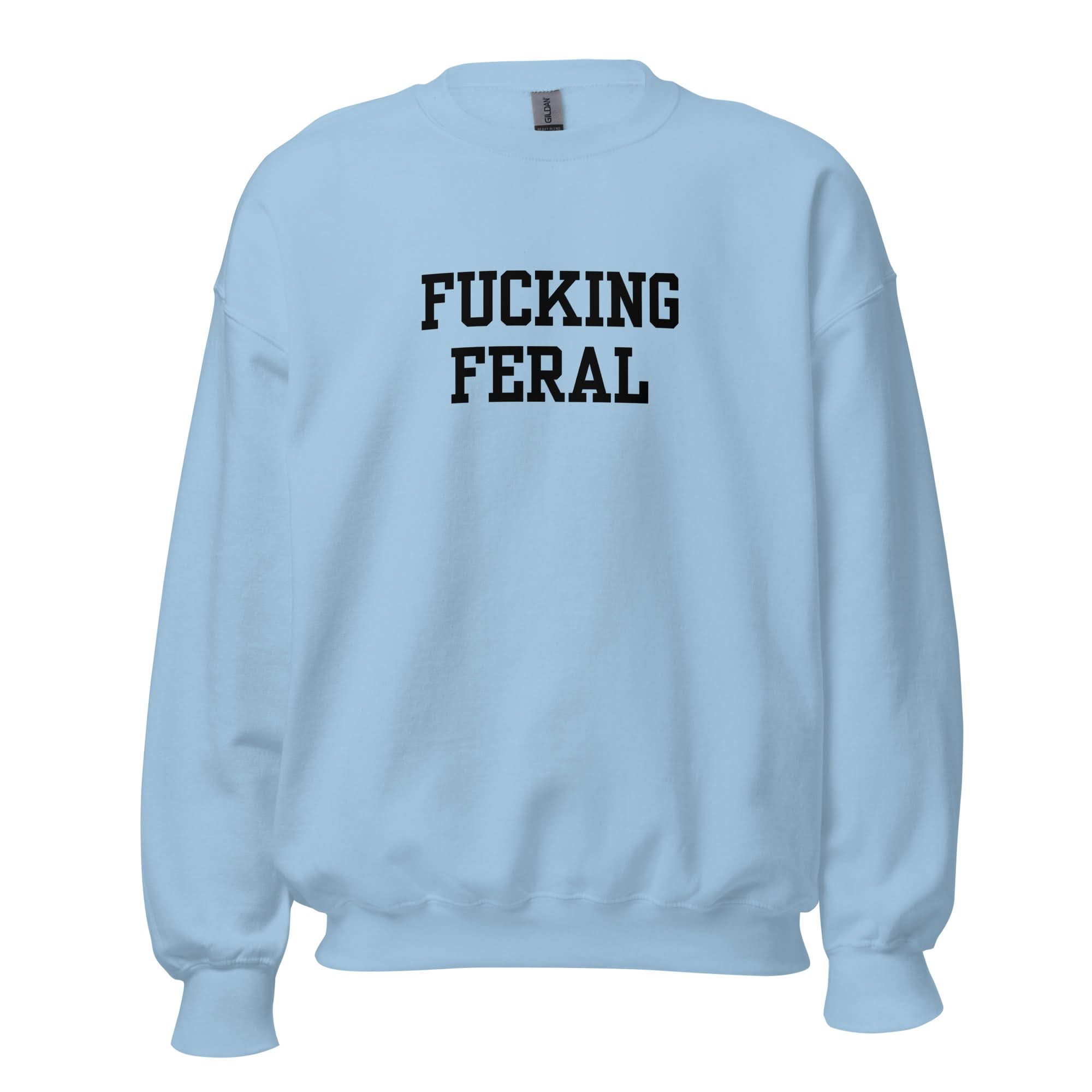 Fucking Feral Crewneck