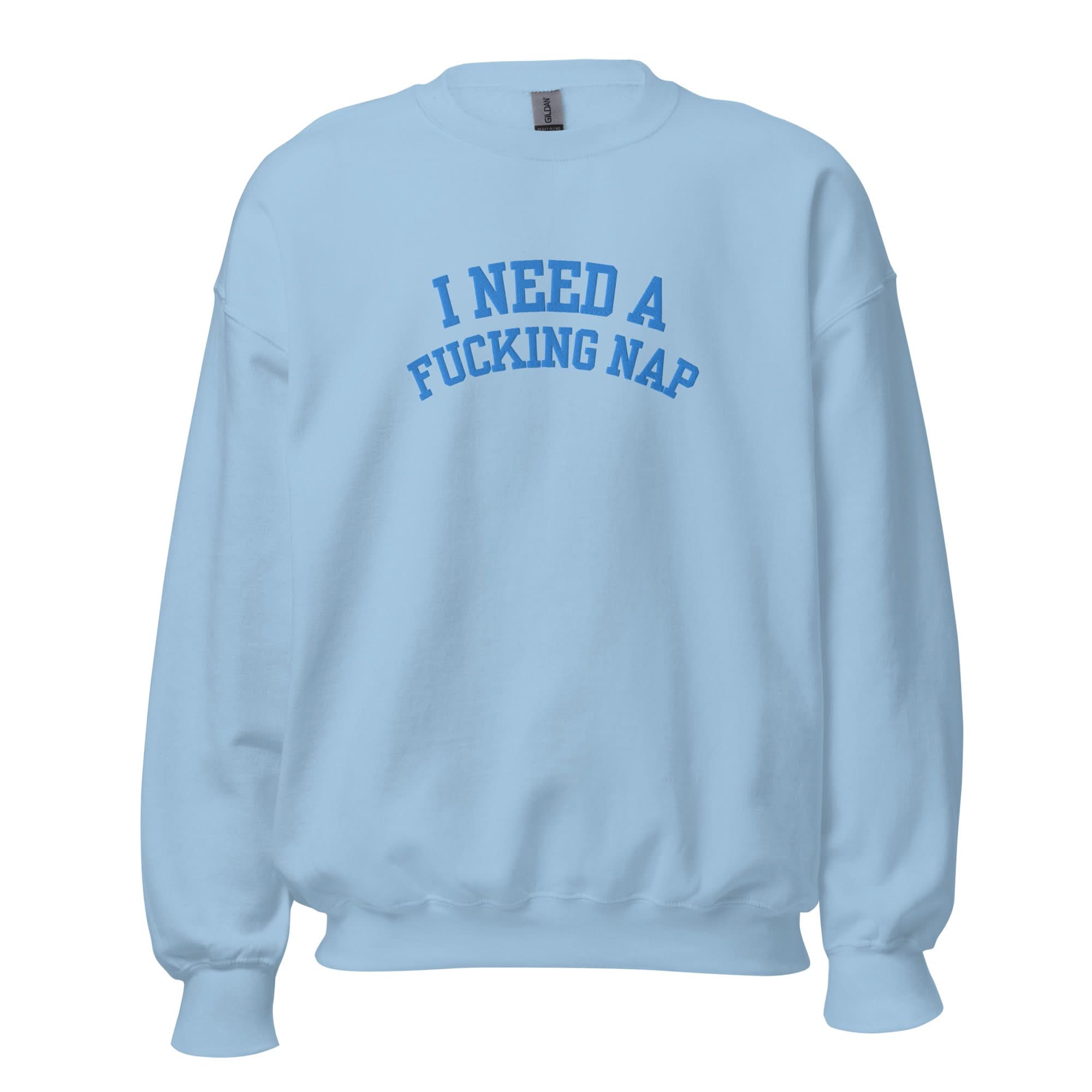 I Need A Fucking Nap Embroidered Crewneck