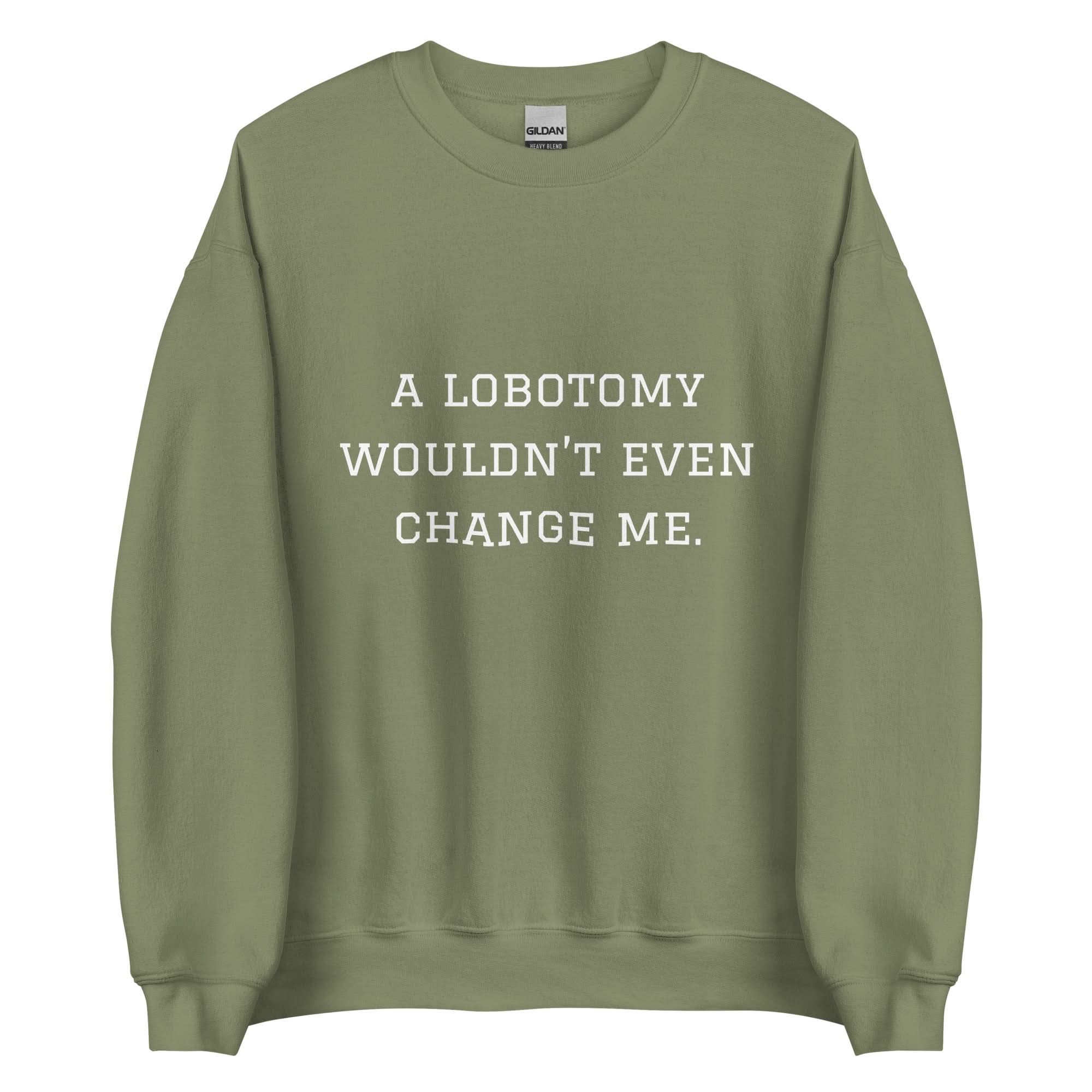 A Lobotomy Wouldn't Change Me Crewneck
