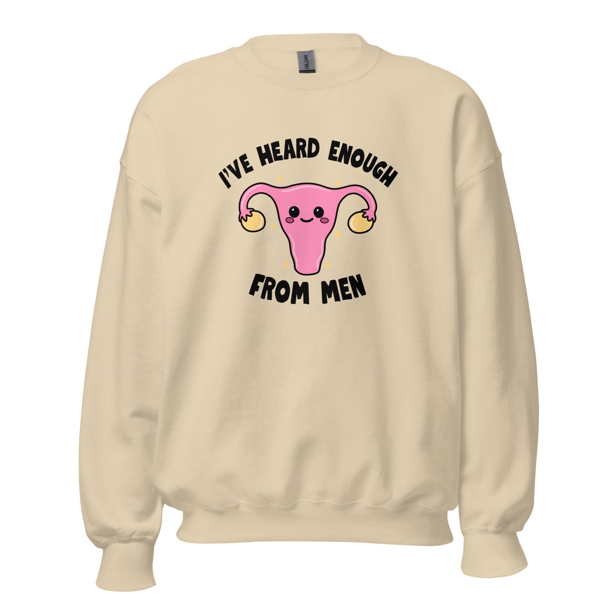 I've Heard Enough From Men Crewneck