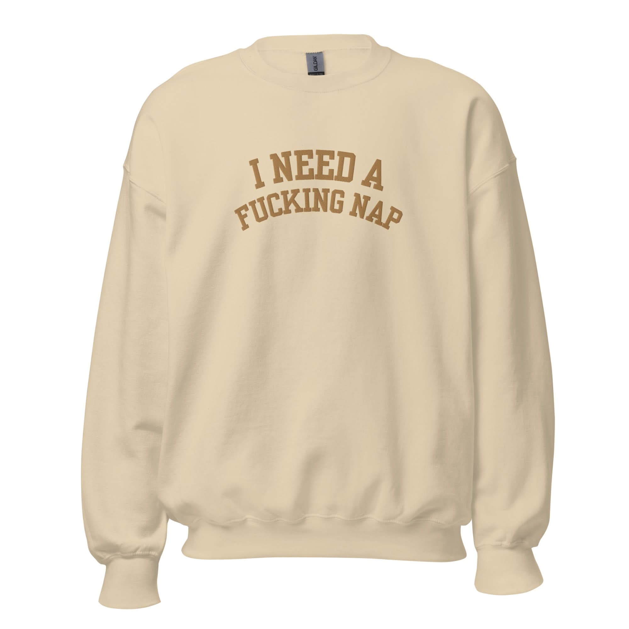 I Need A Fucking Nap Embroidered Crewneck