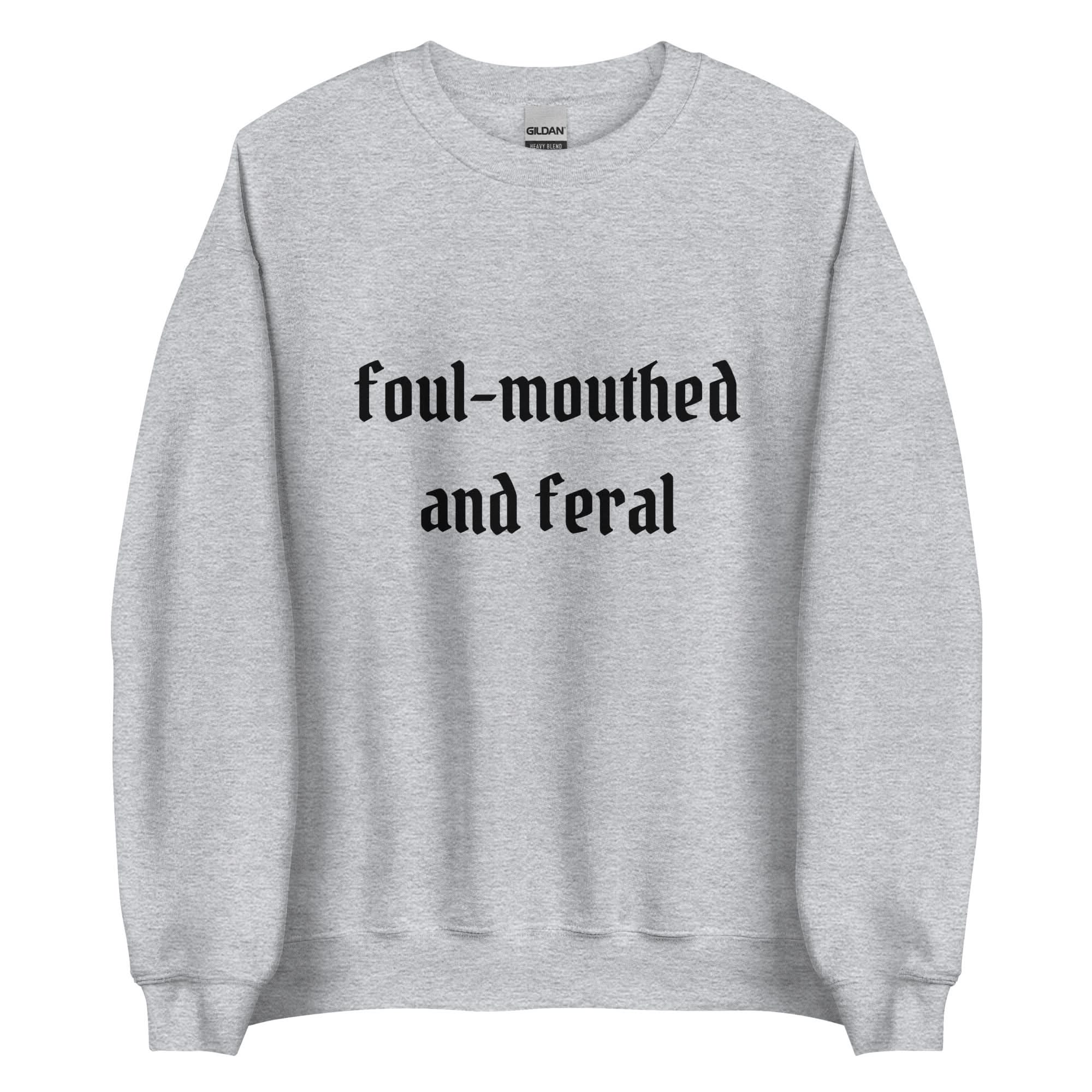 Foul-Mouthed and Feral Crewneck