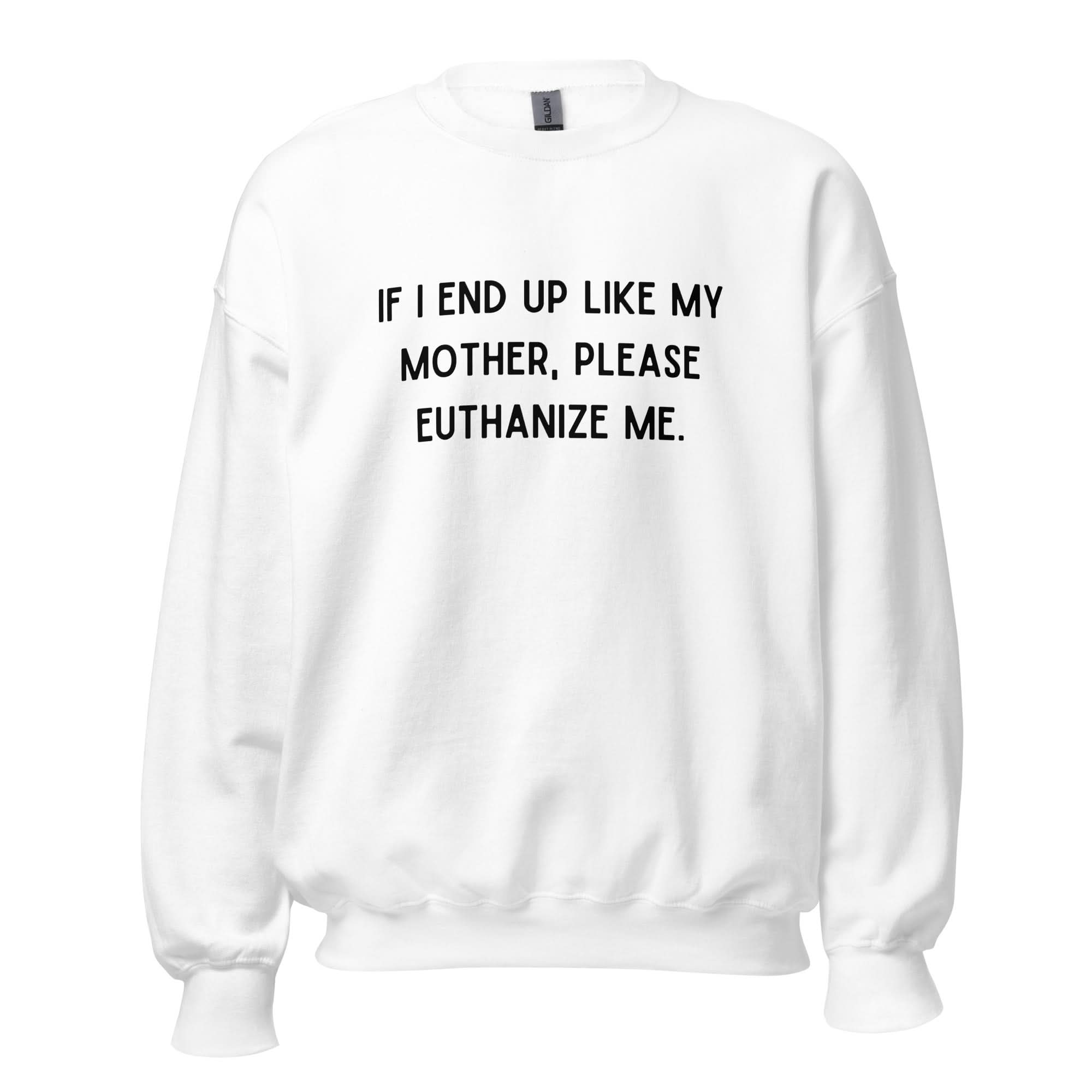 Euthanize Me Mom Crewneck