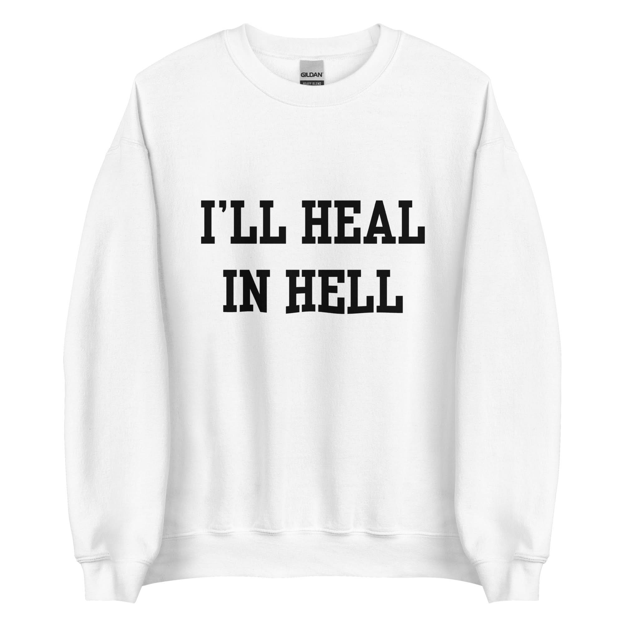 I'll Heal In Hell Crewneck