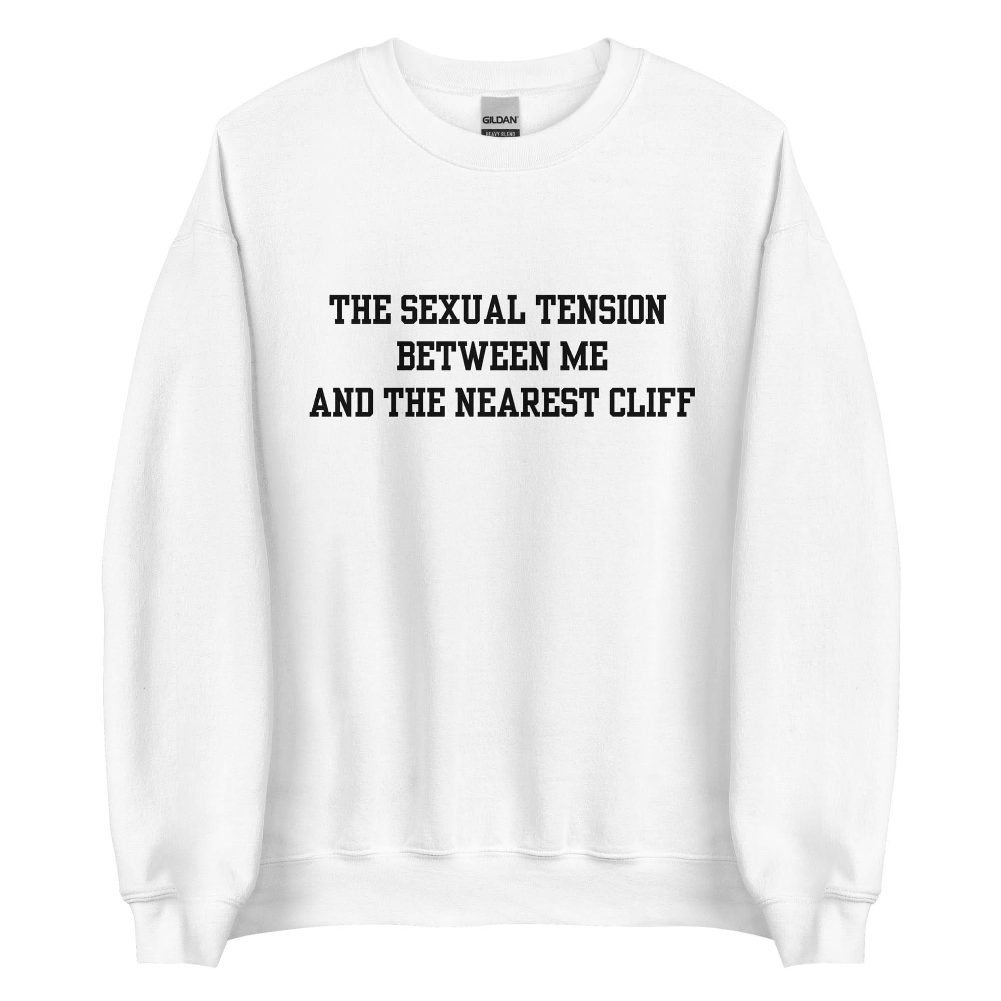 The Sexual Tension Between Me and the Nearest Cliff Crewneck