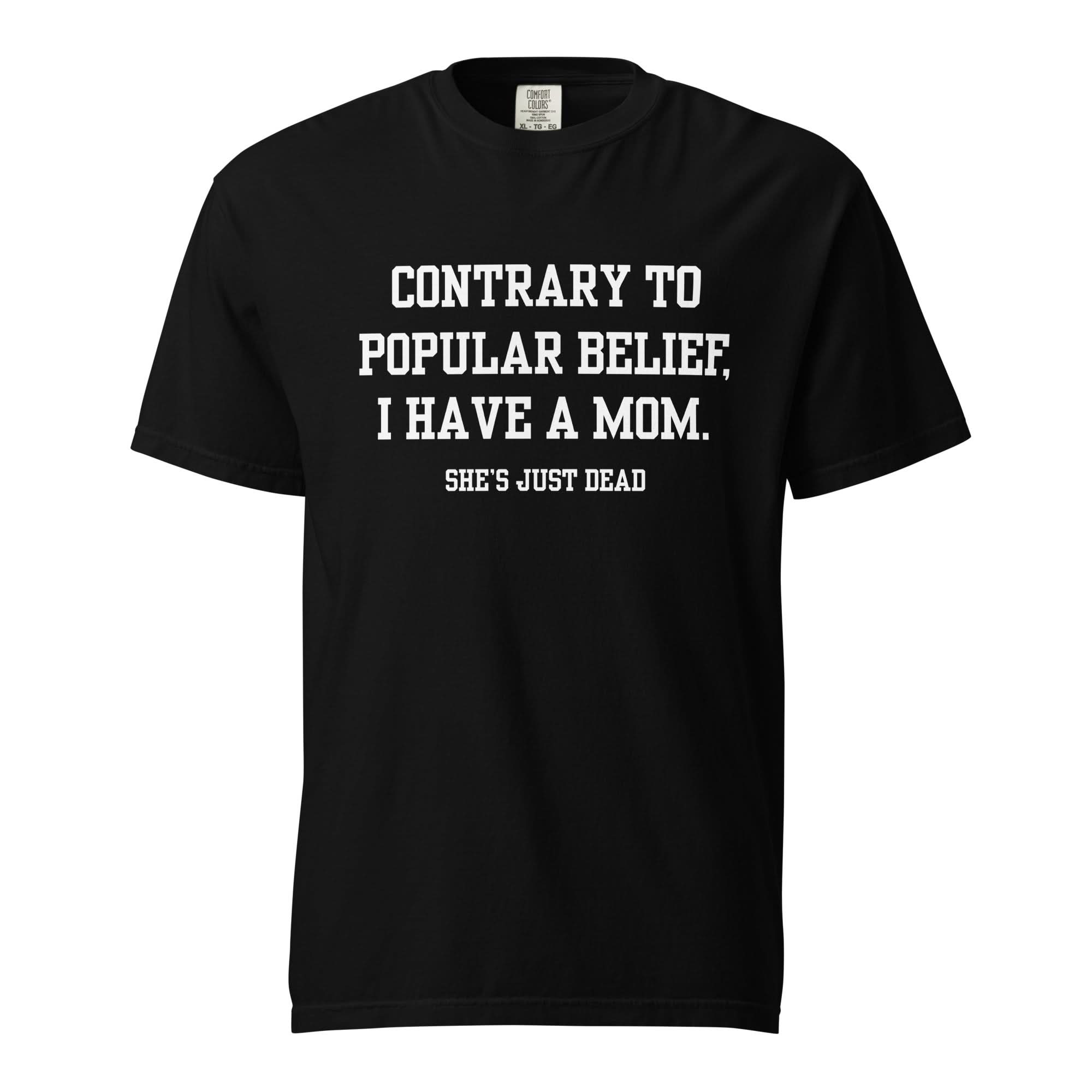Popular Belief Mom T-Shirt