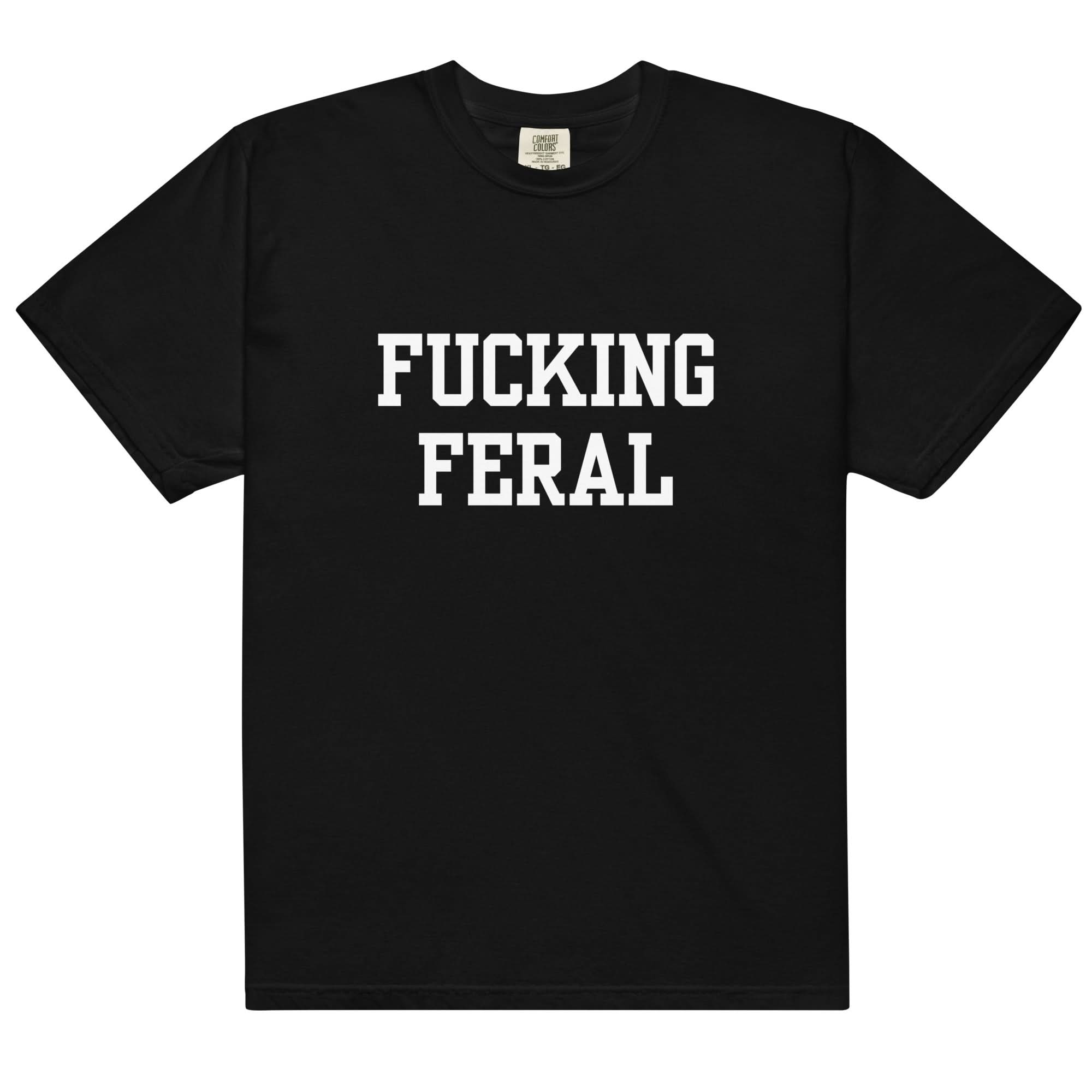 Fucking Feral T-Shirt