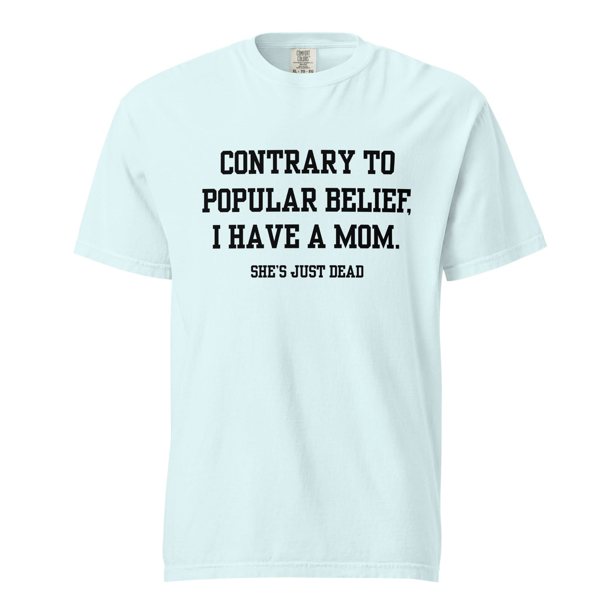 Popular Belief Mom T-Shirt