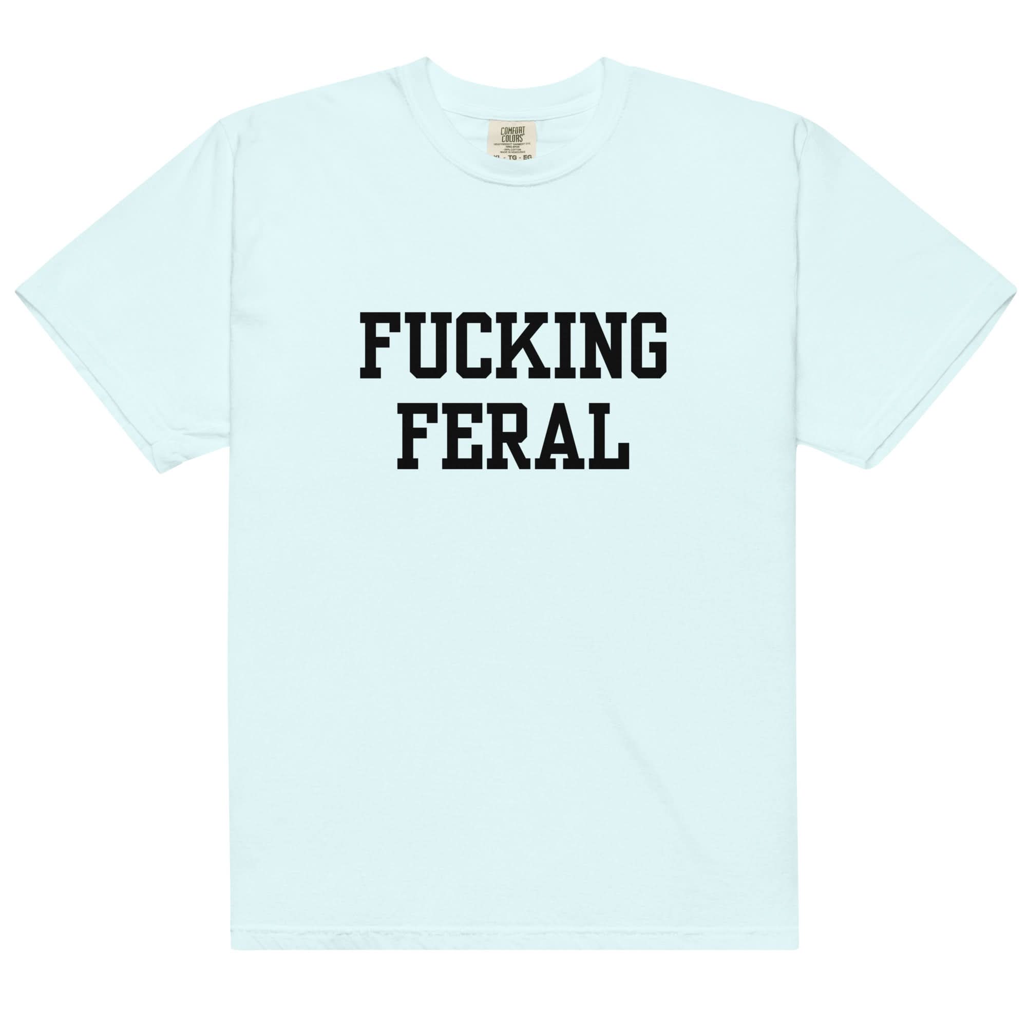 Fucking Feral T-Shirt