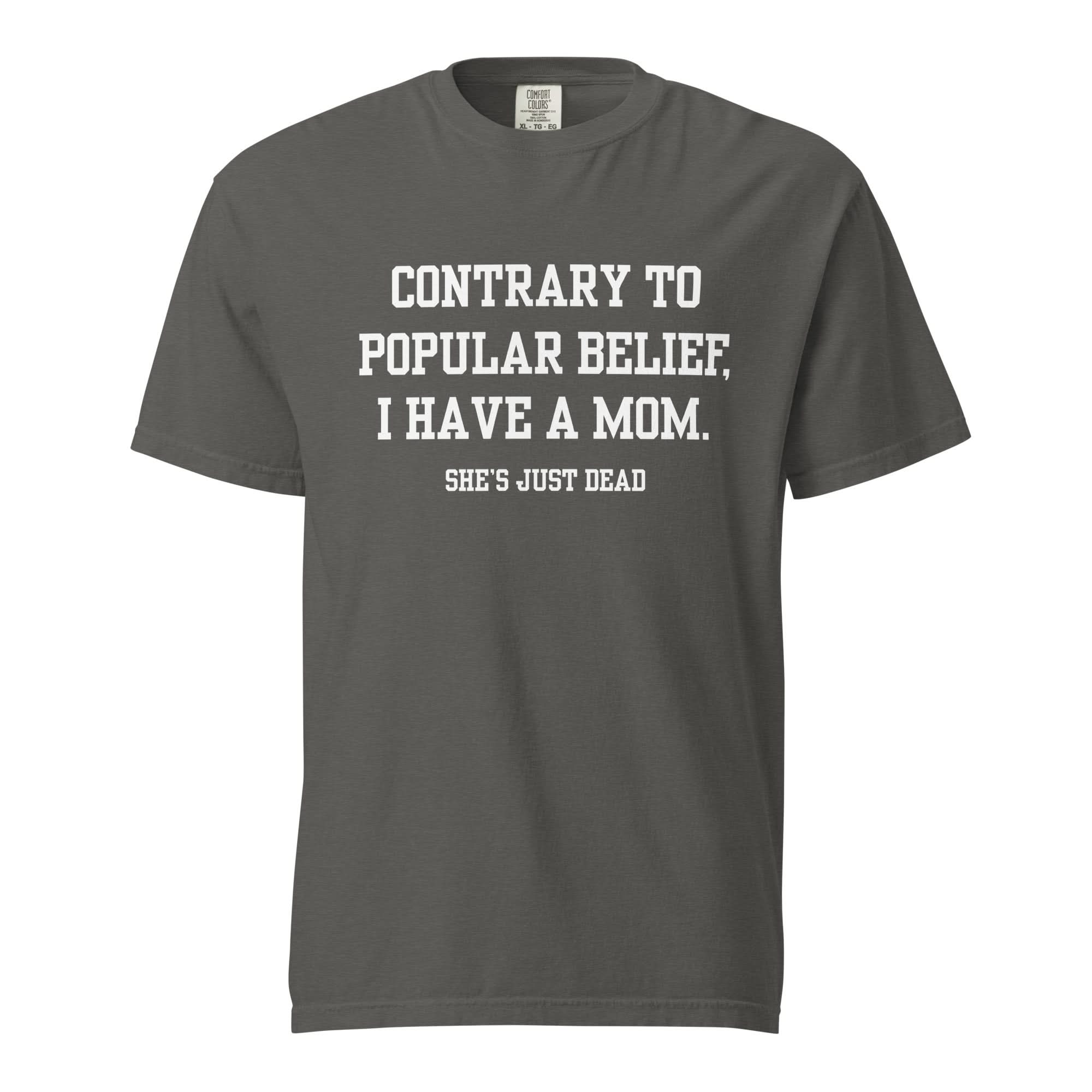 Popular Belief Mom T-Shirt