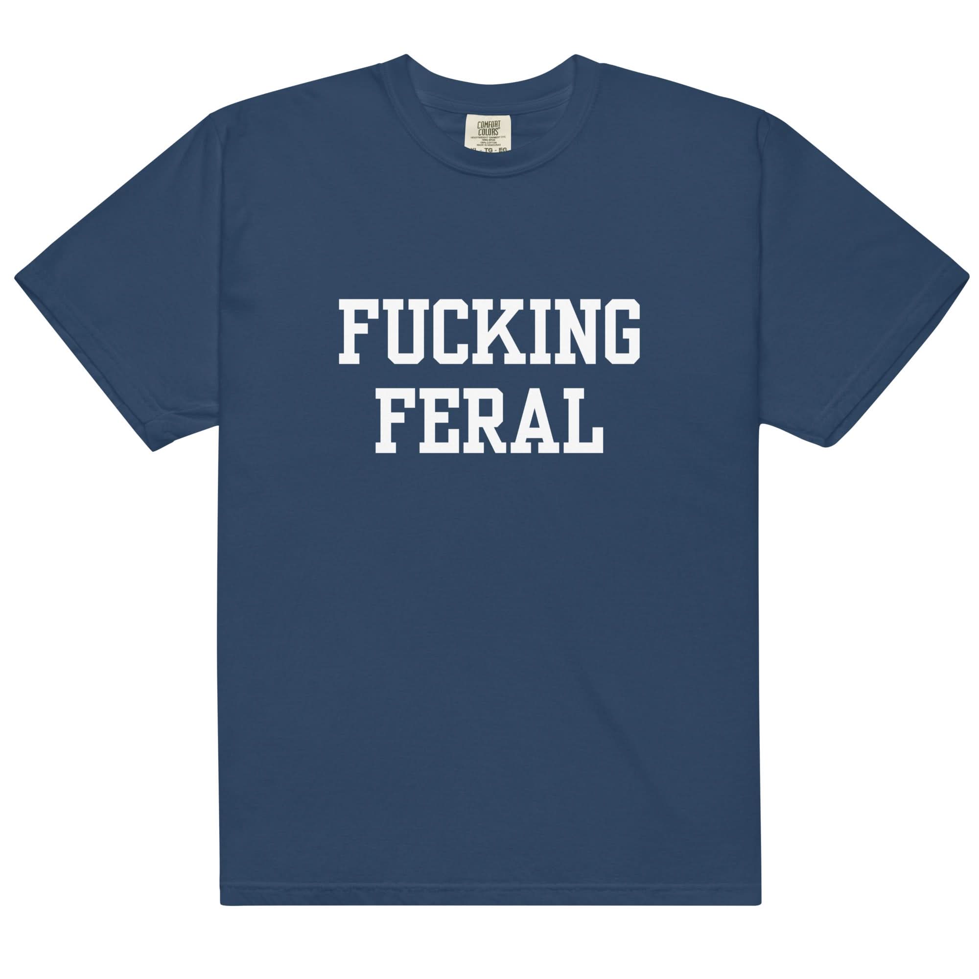Fucking Feral T-Shirt