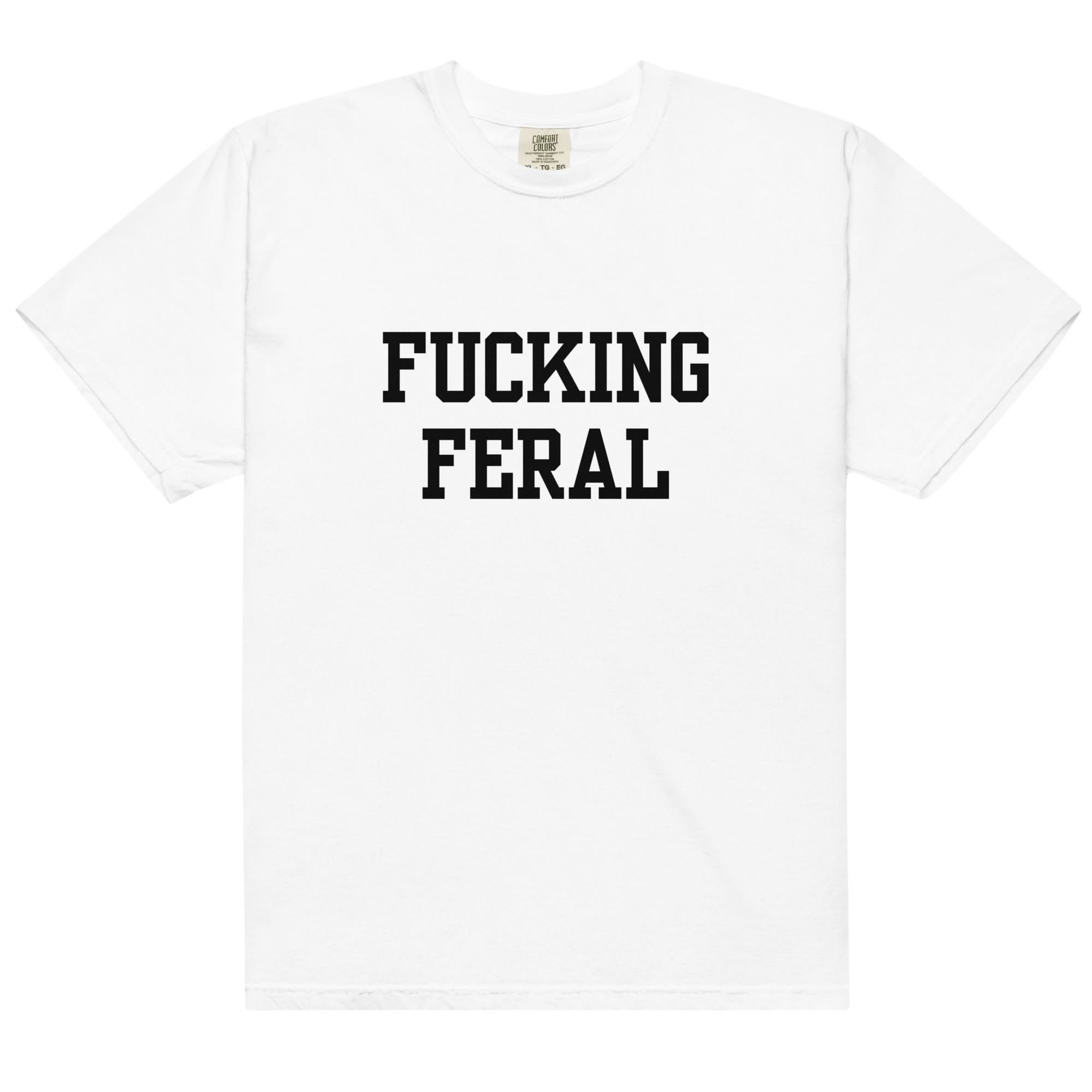 Fucking Feral T-Shirt