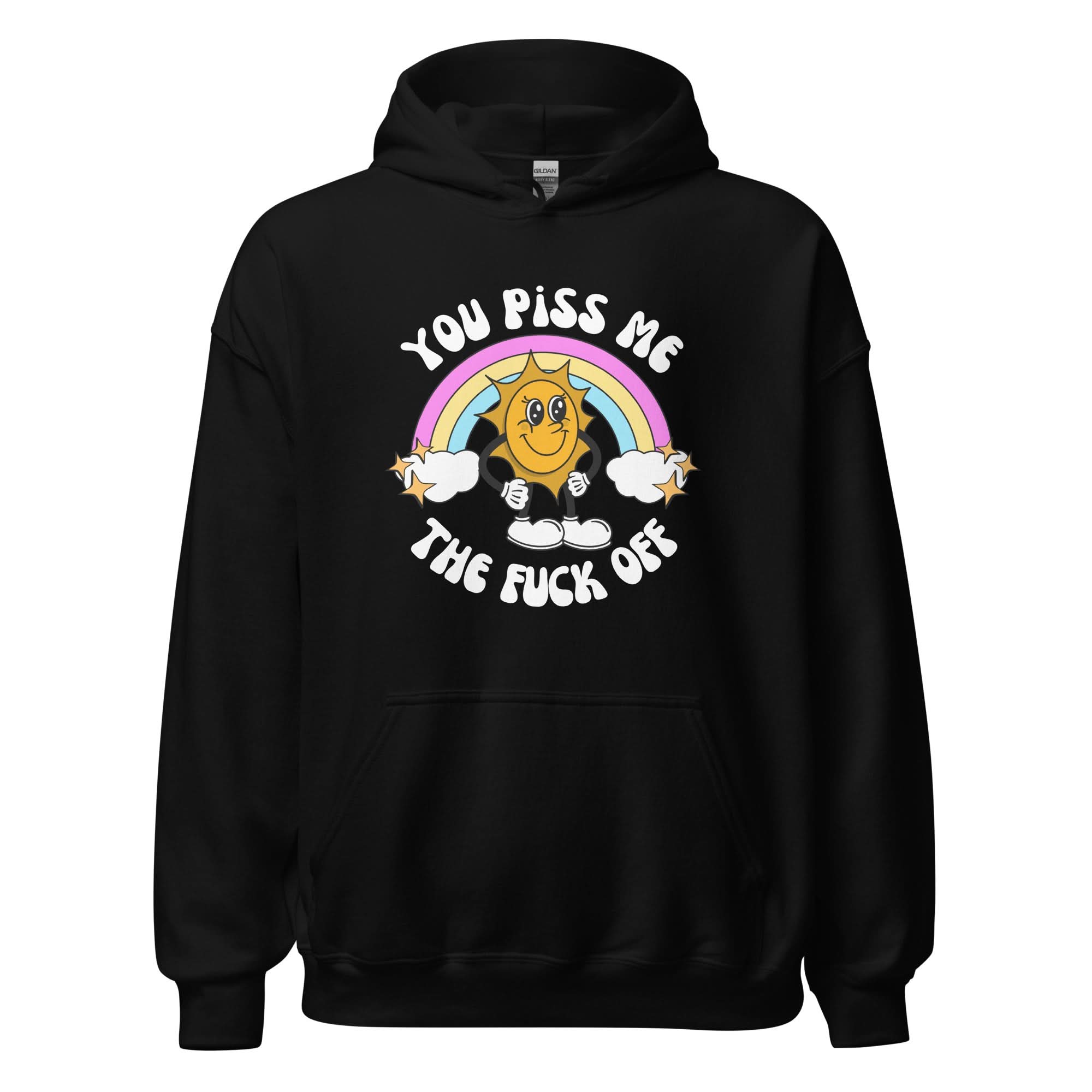 You Piss Me Off Hoodie