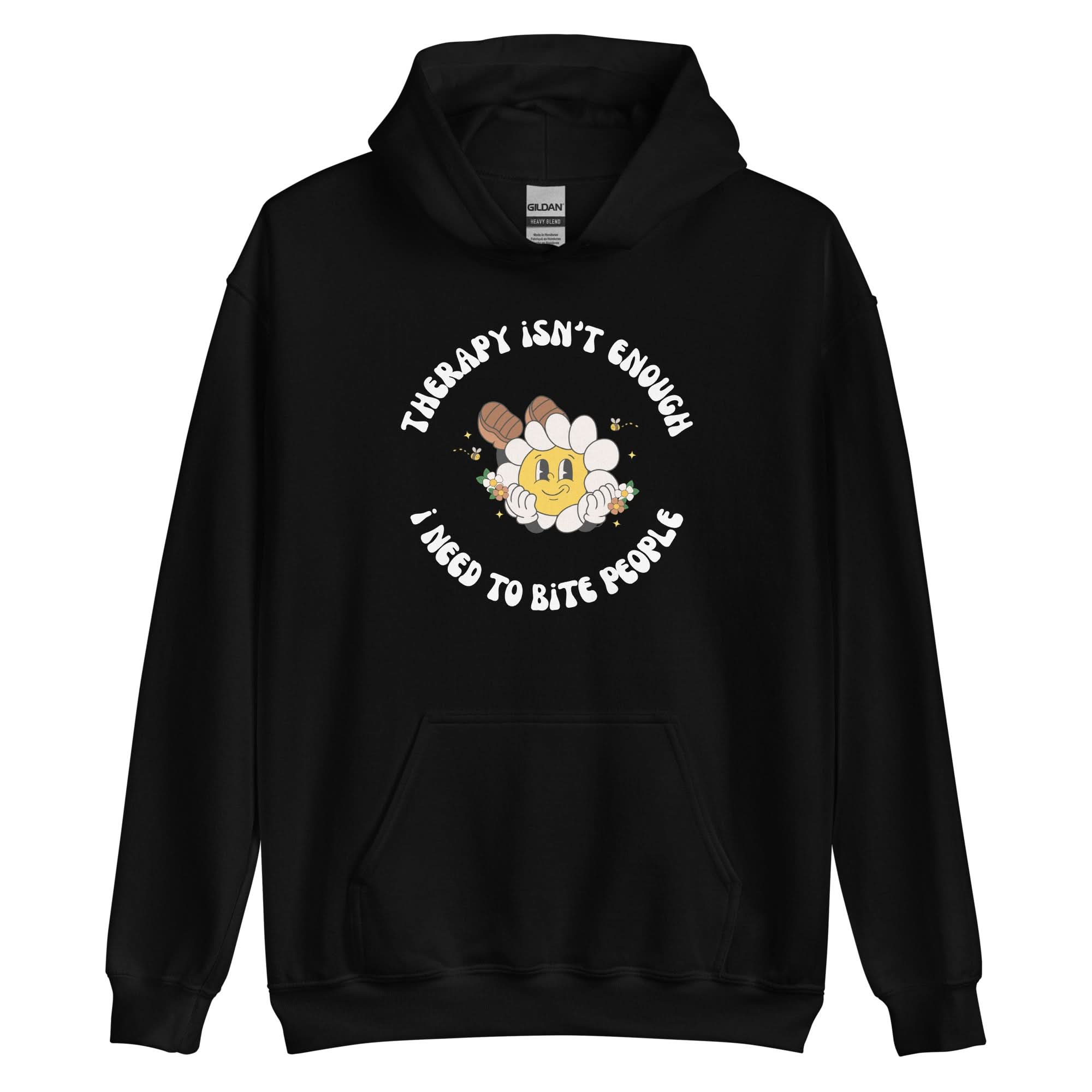 Therapy Isn't Enough I Need To Bite People Hoodie