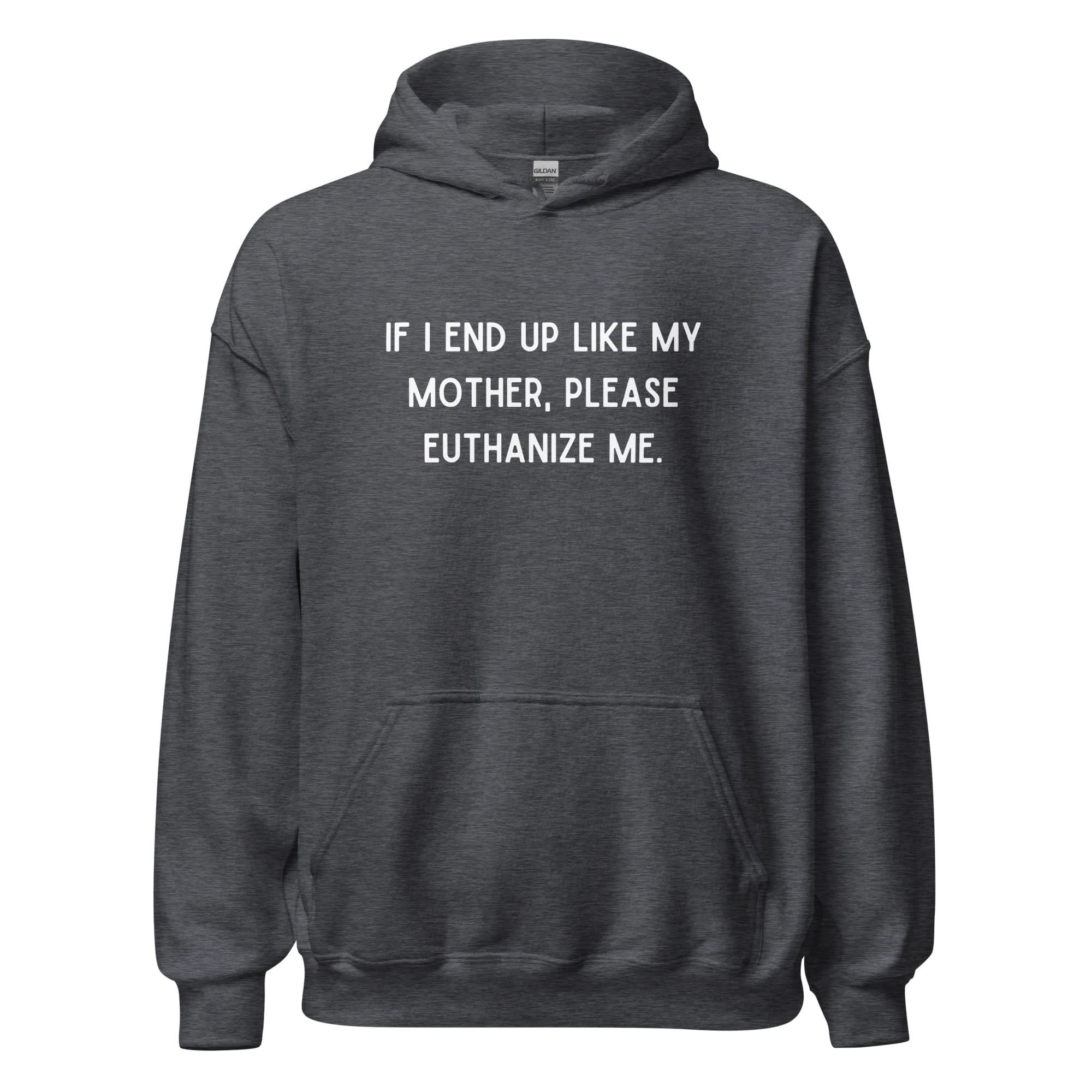 Euthanize Me Mom Hoodie