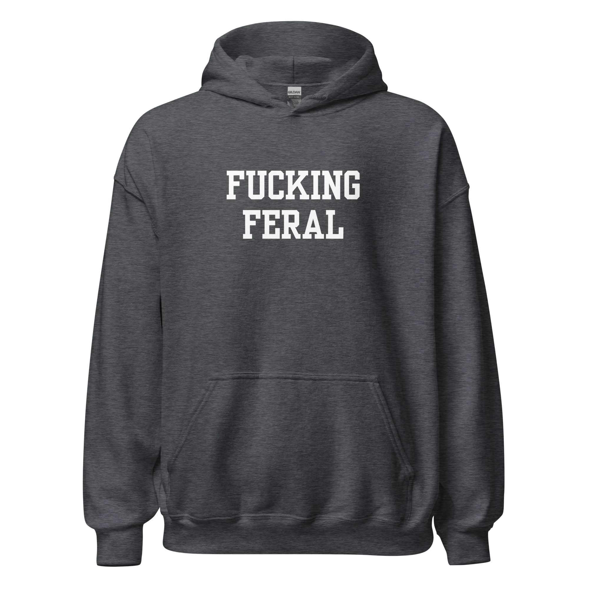 Fucking Feral Hoodie