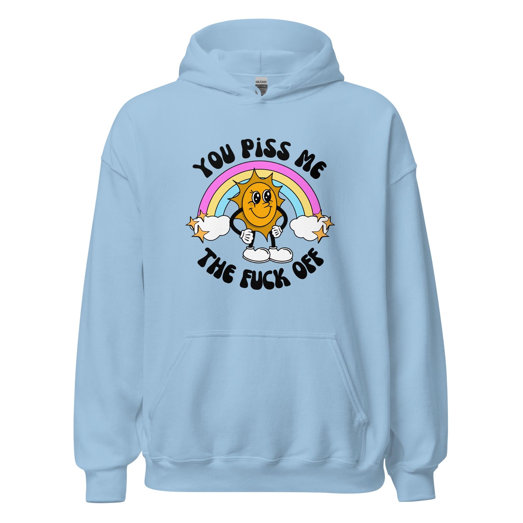 You Piss Me Off Hoodie