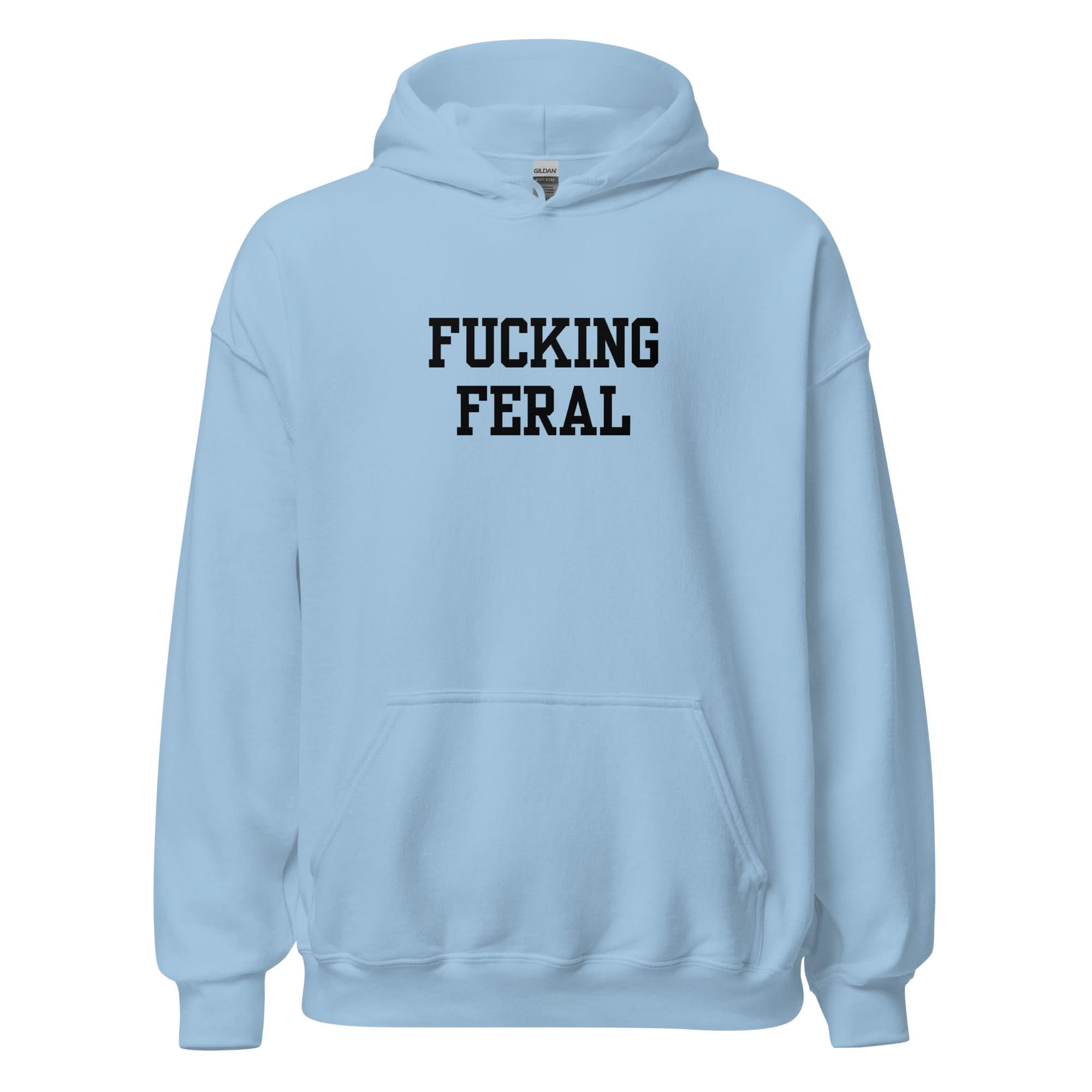 Fucking Feral Hoodie