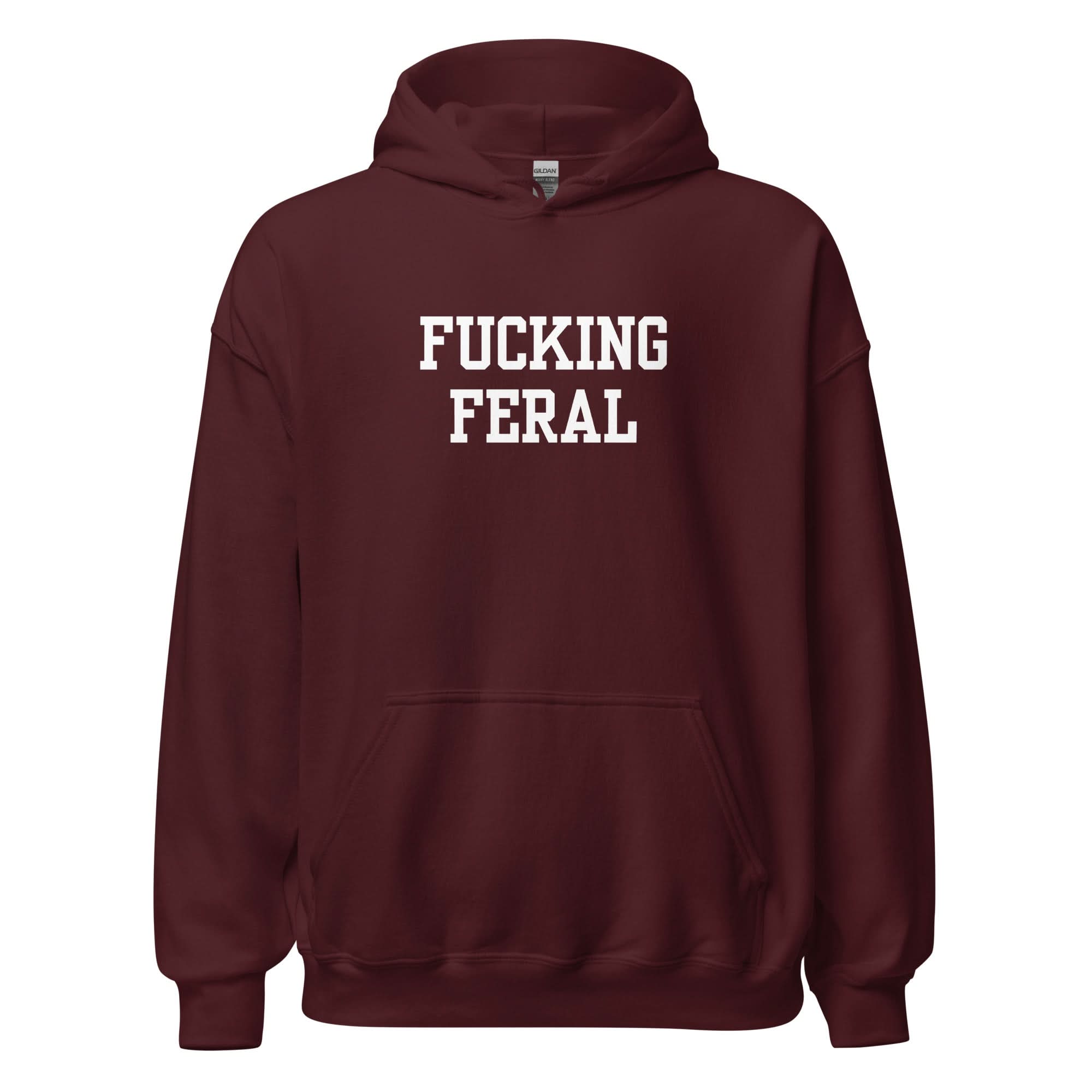 Fucking Feral Hoodie