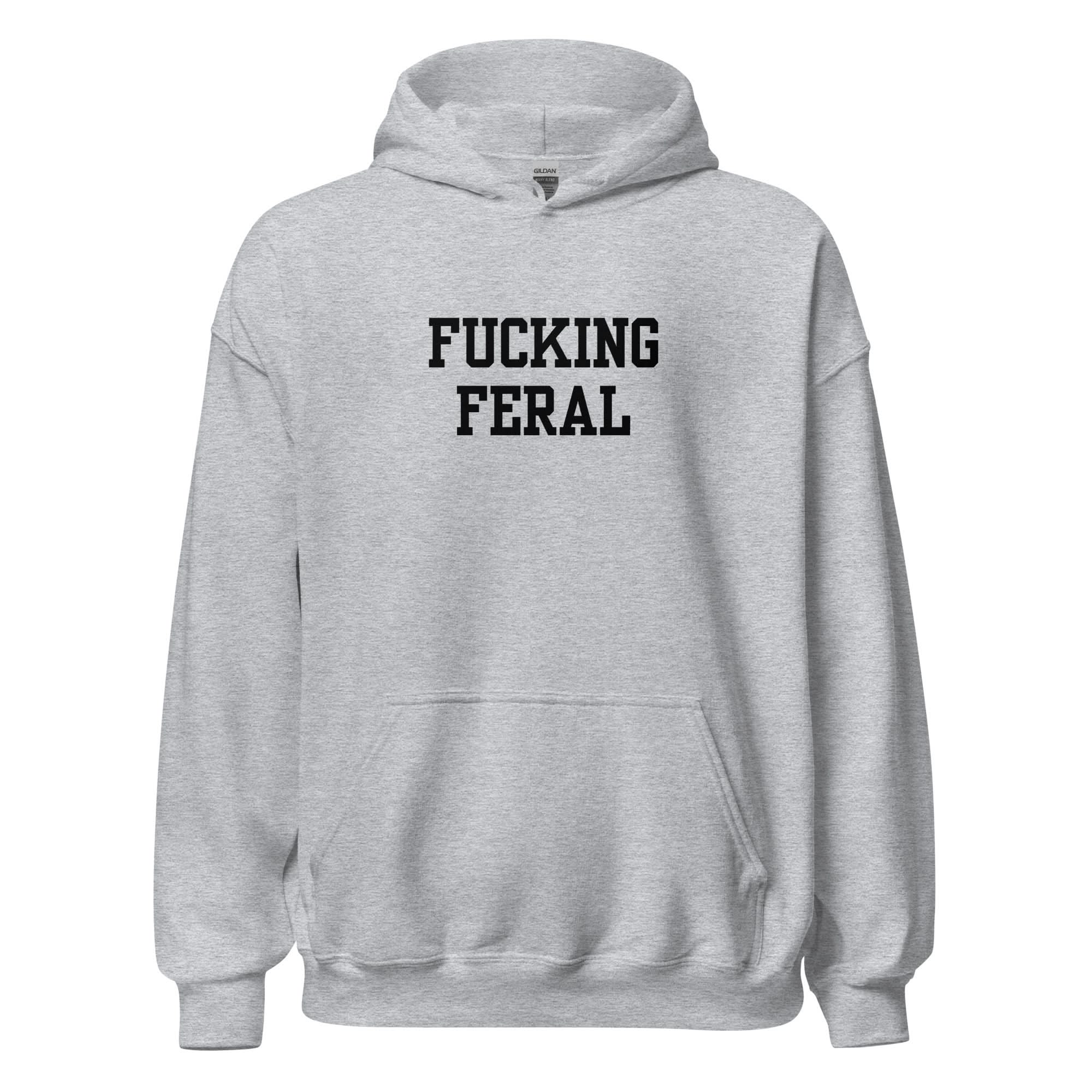 Fucking Feral Hoodie