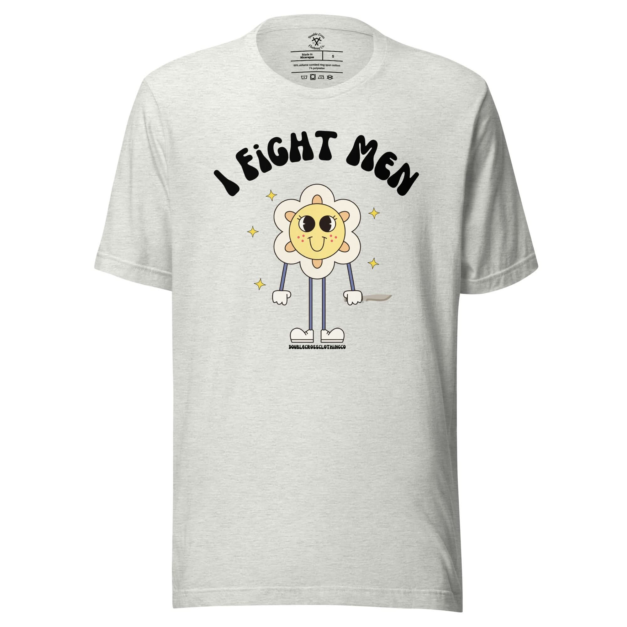 I Fight Men T-Shirt