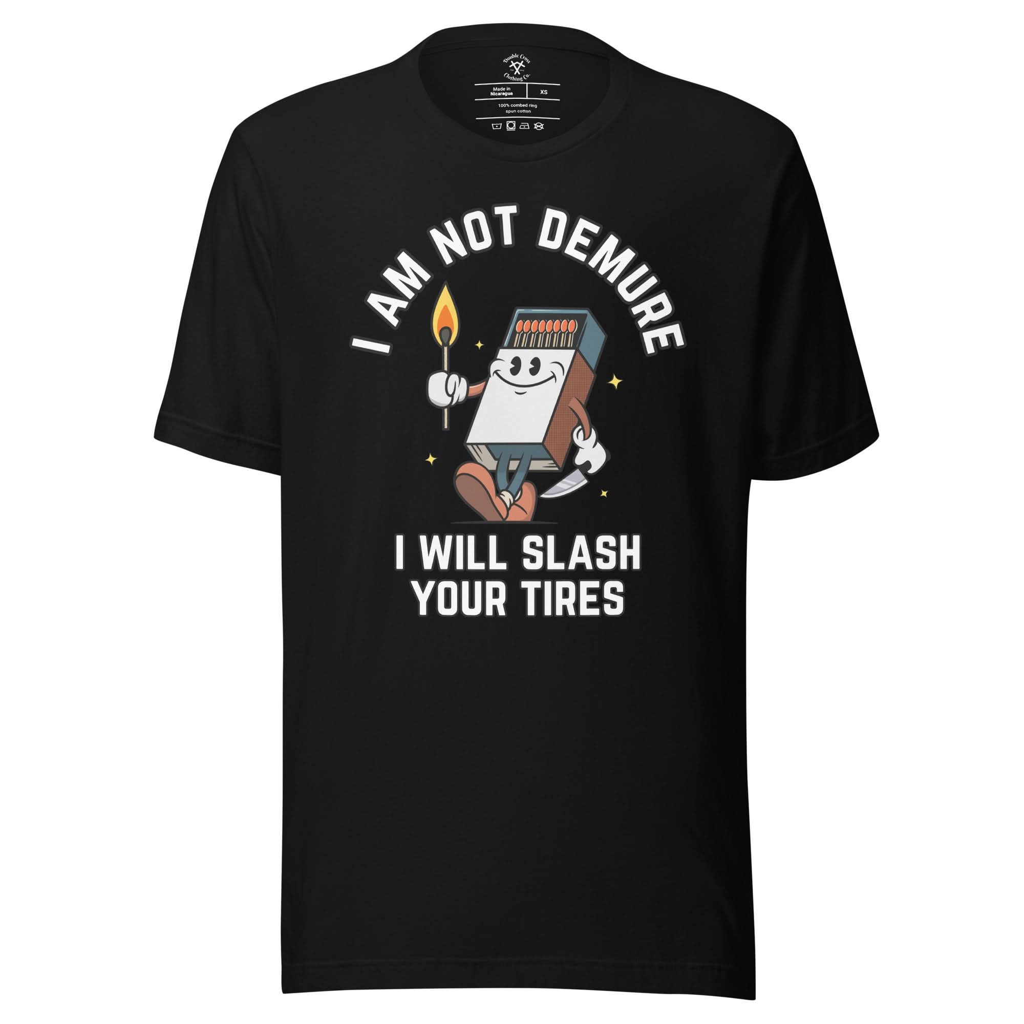 I Am Not Demure I Will Slash Your Tires T-Shirt