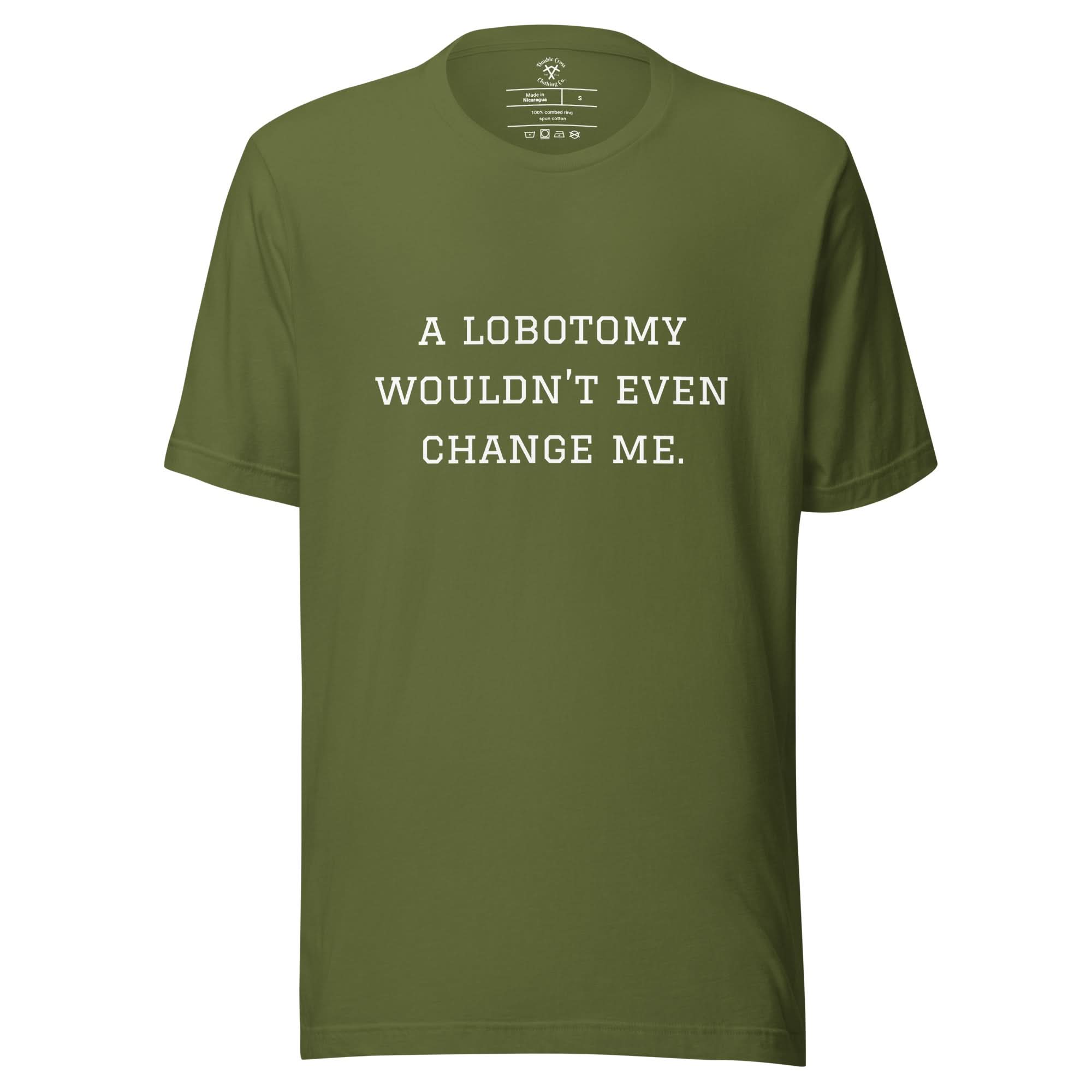 A Lobotomy Wouldn't Change Me T-Shirt