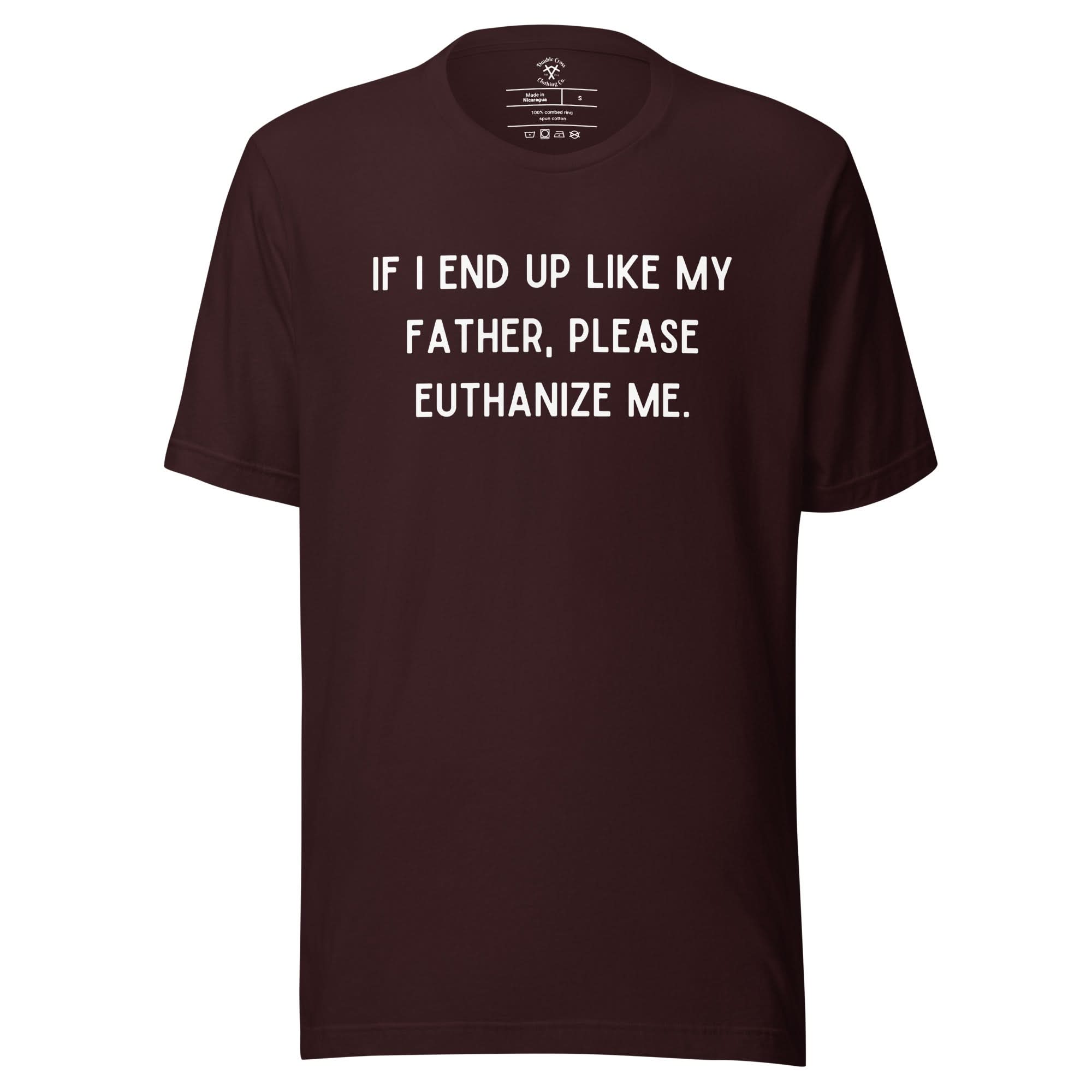 Euthanize Me Dad T-Shirt
