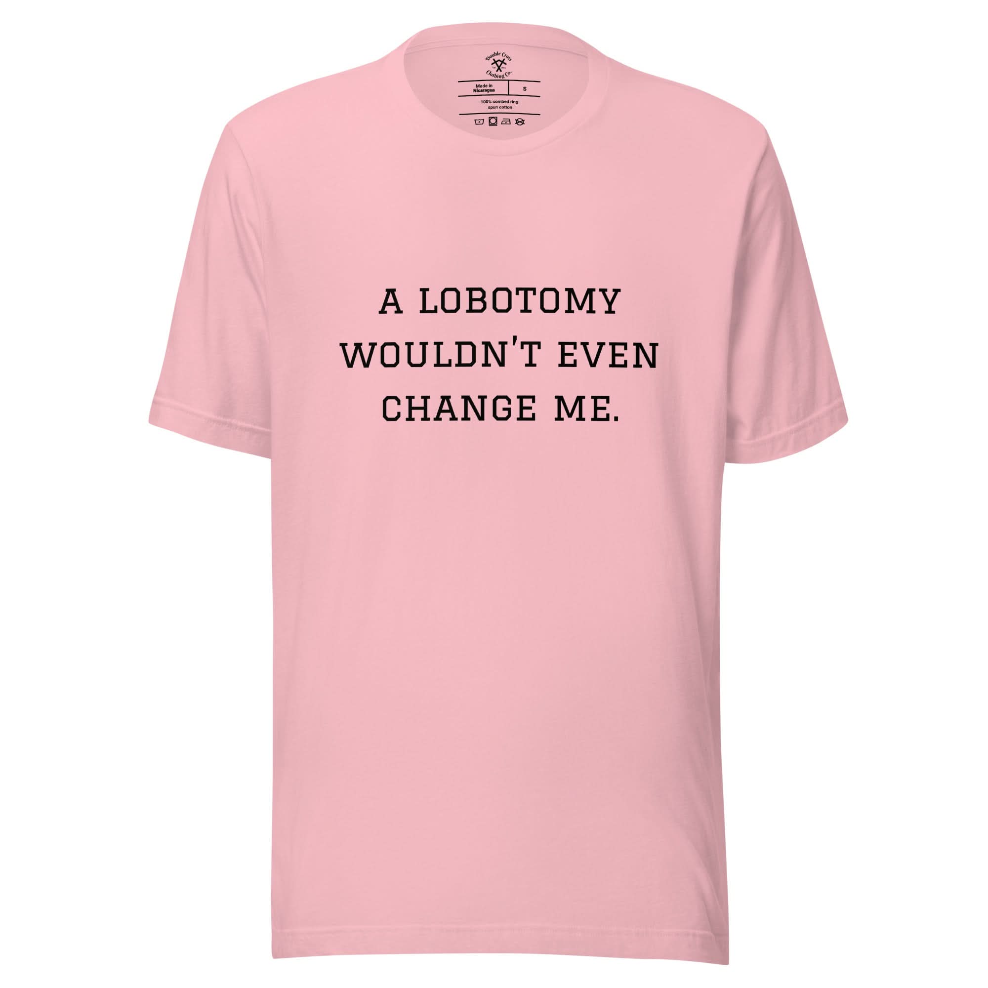 A Lobotomy Wouldn't Change Me T-Shirt