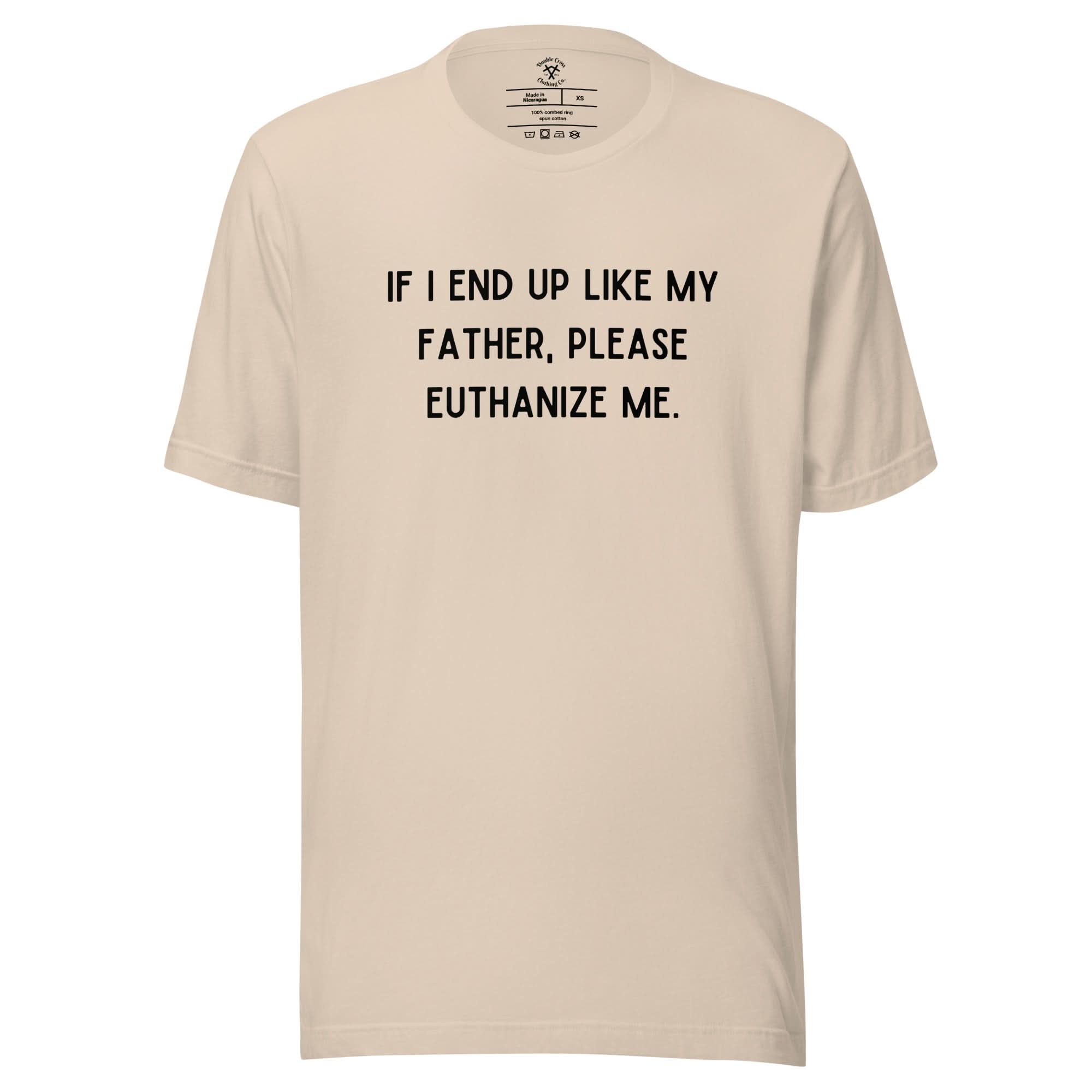 Euthanize Me Dad T-Shirt