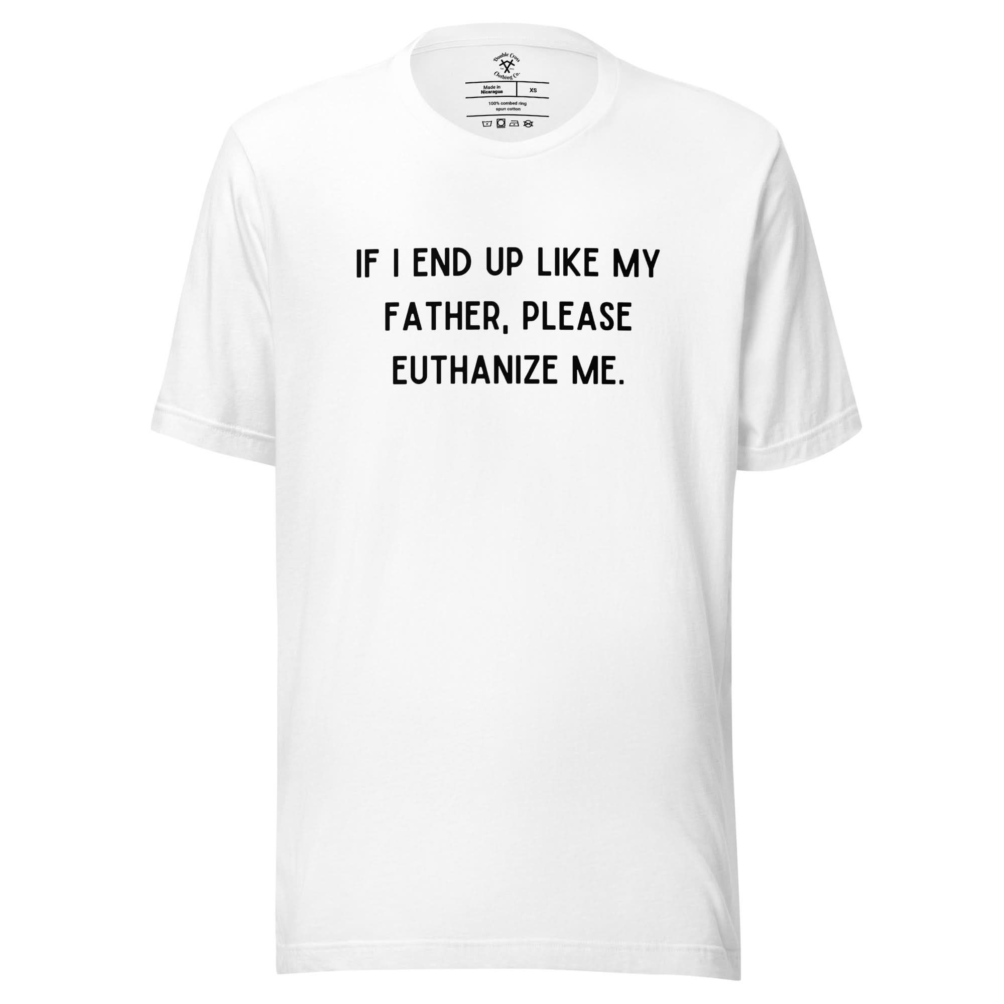 Euthanize Me Dad T-Shirt