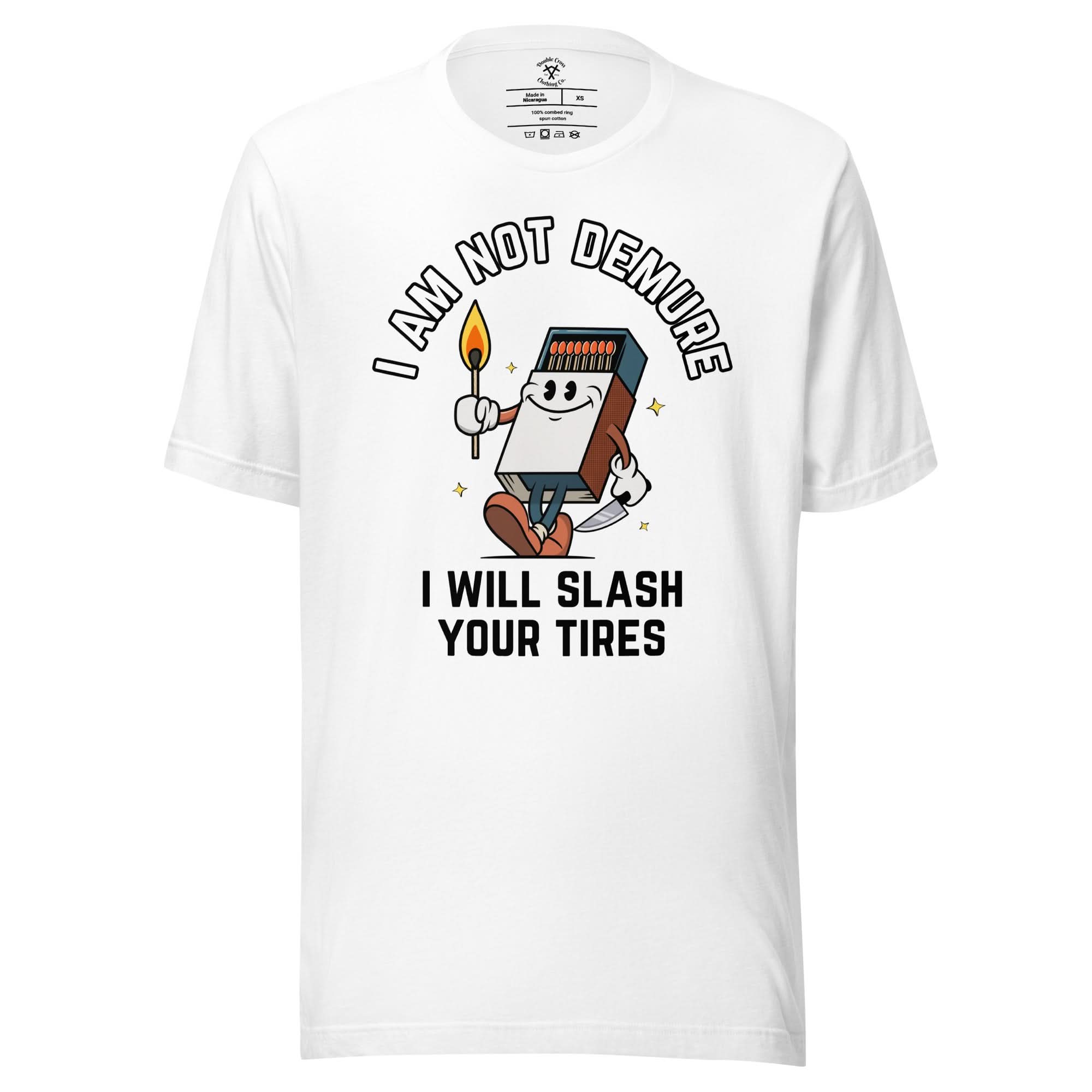 I Am Not Demure I Will Slash Your Tires T-Shirt