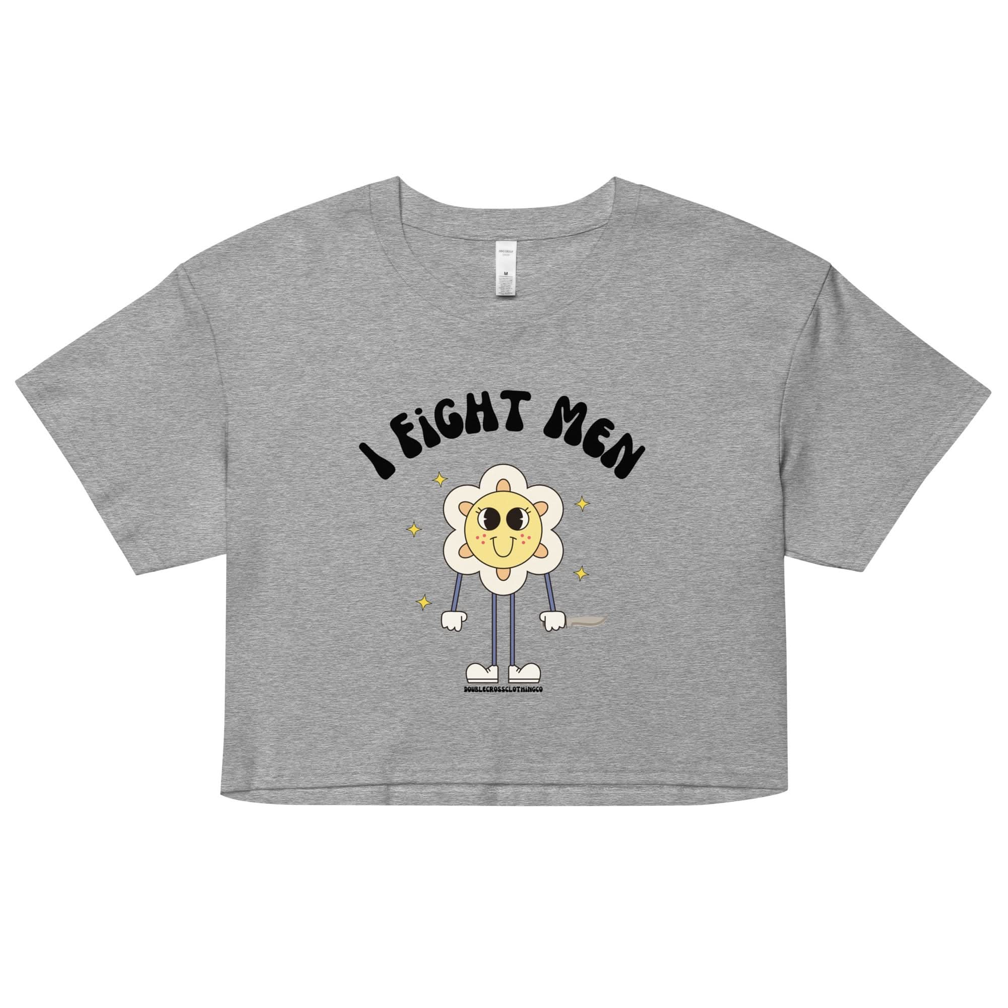 I Fight Men Crop Top