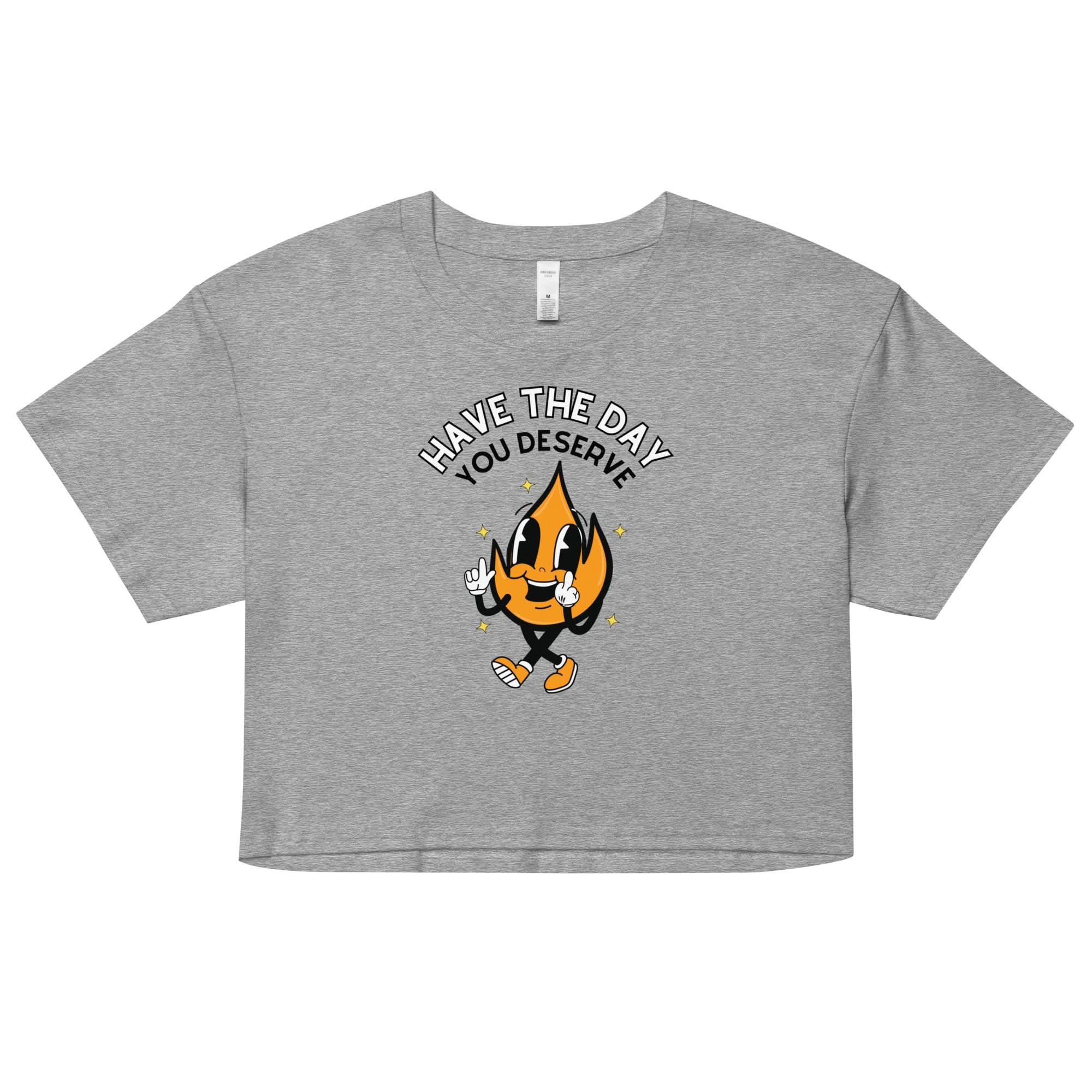 Have The Day You Deserve Crop Top