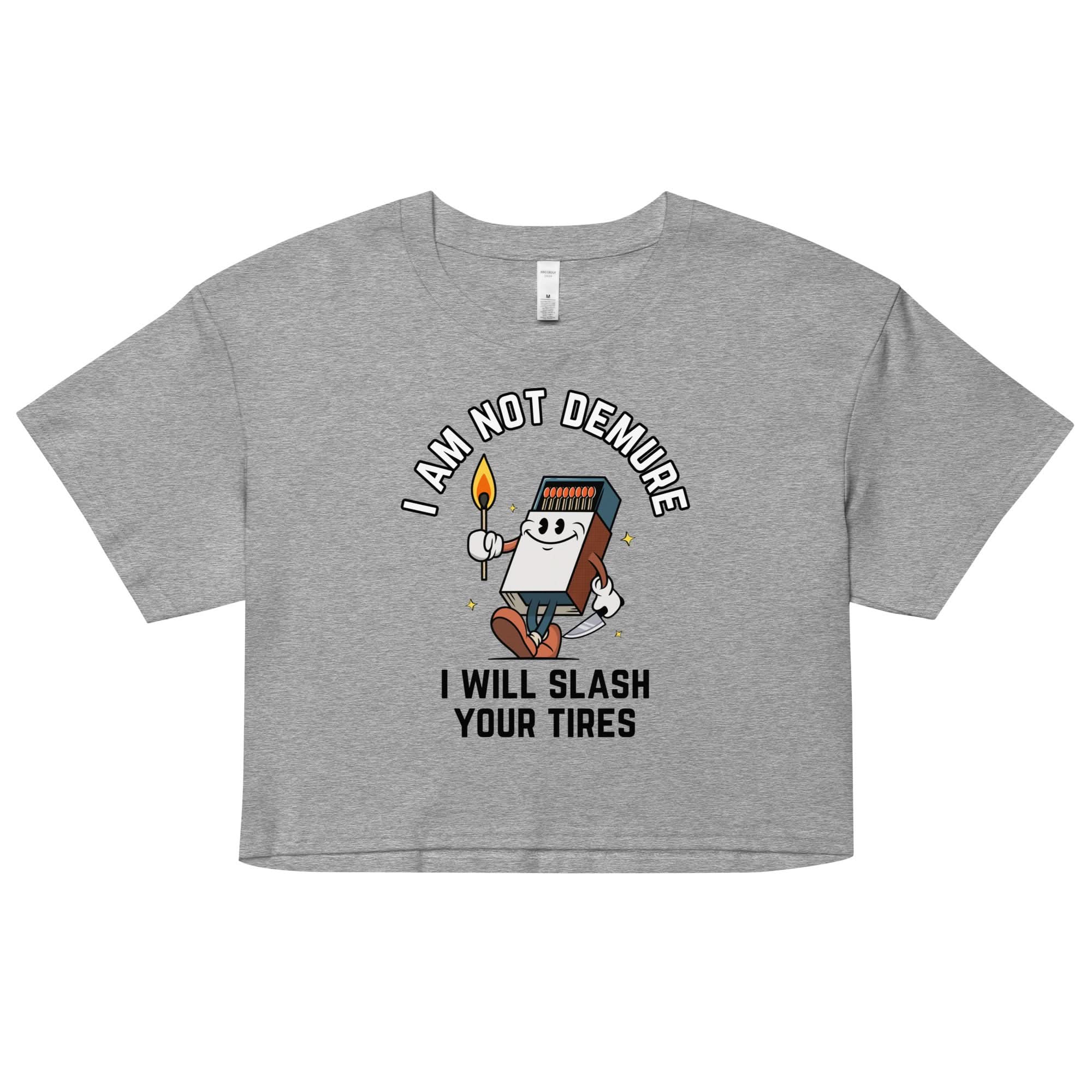 I Am Not Demure I Will Slash Your Tires Crop Top