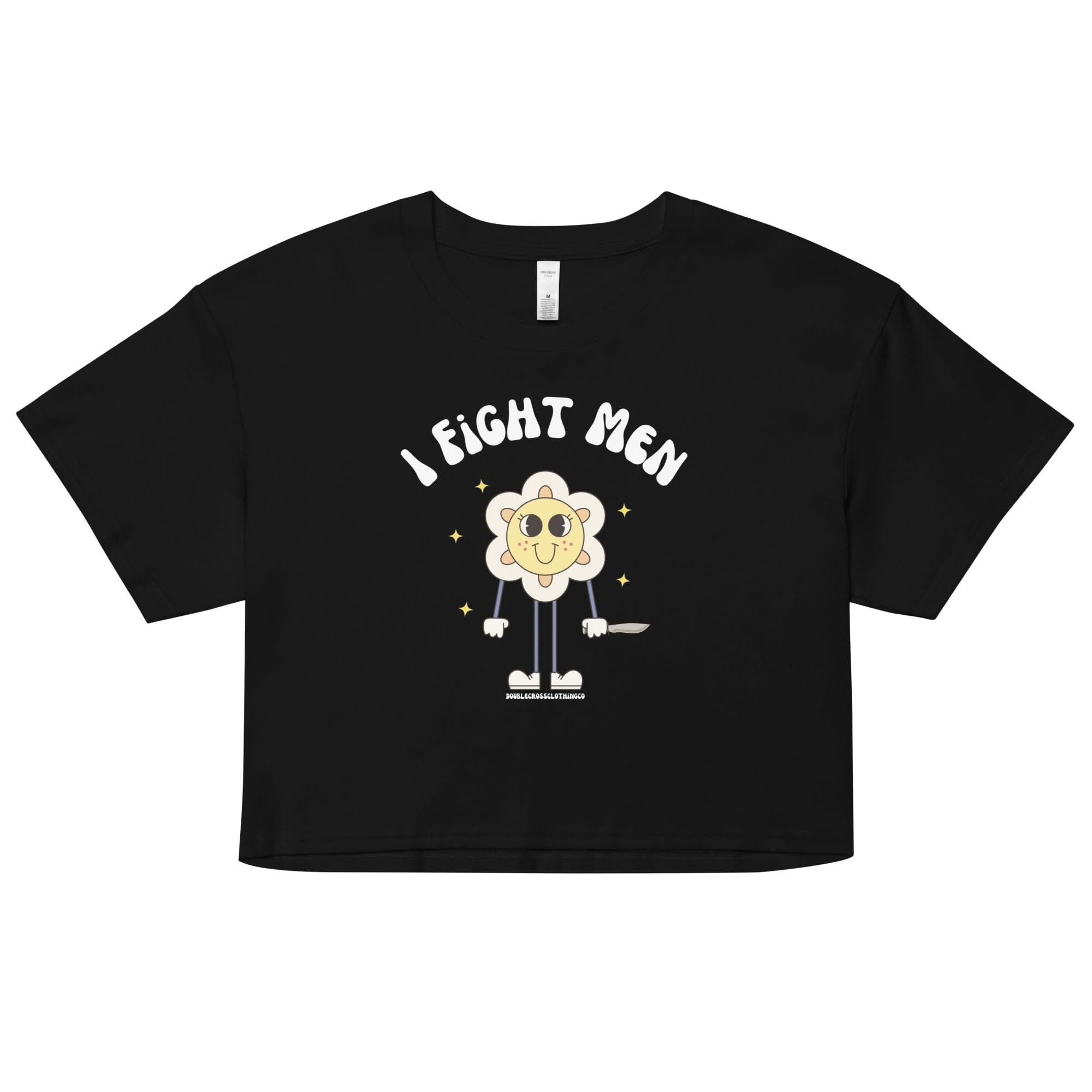 I Fight Men Crop Top