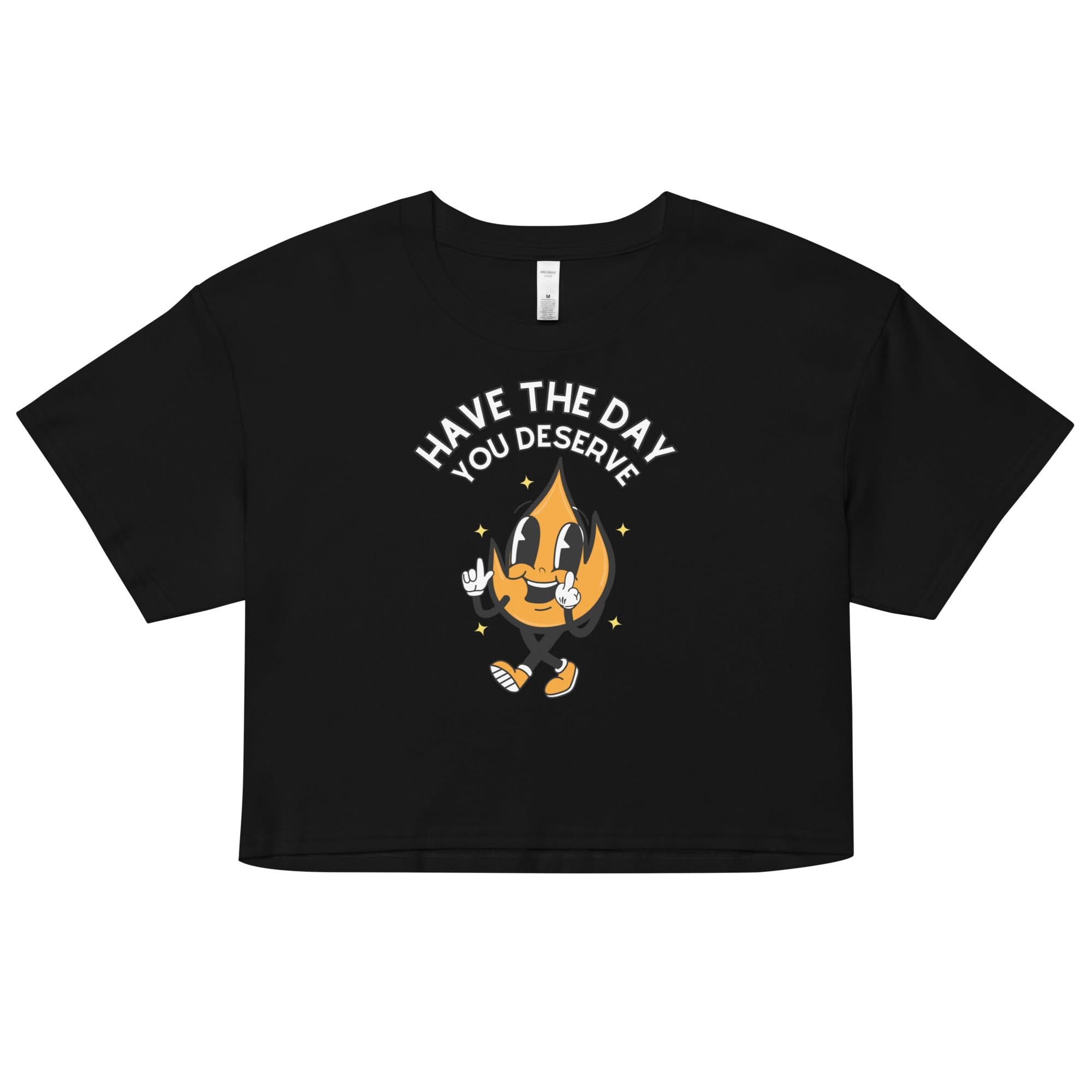 Have The Day You Deserve Crop Top