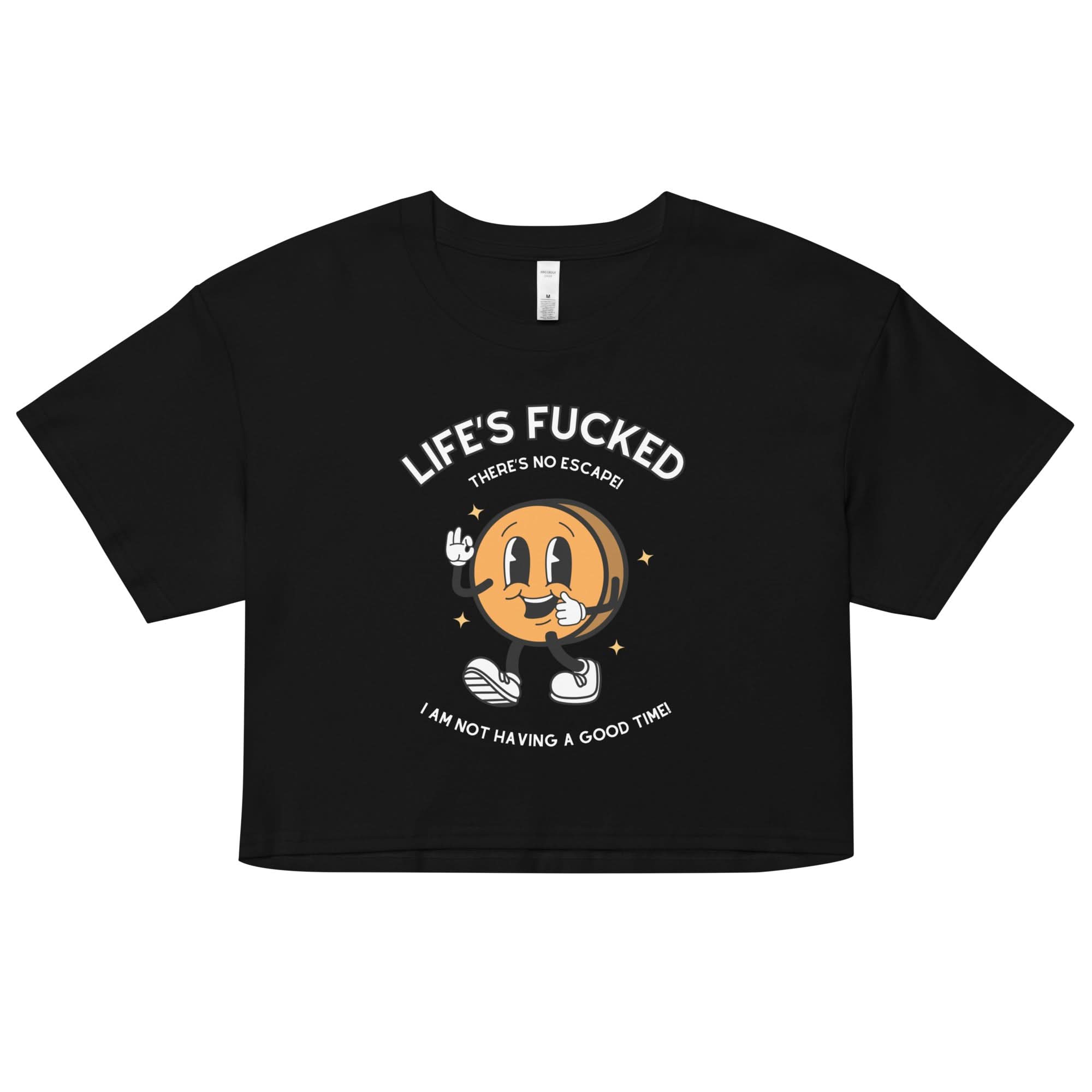Life's Fucked Crop Top