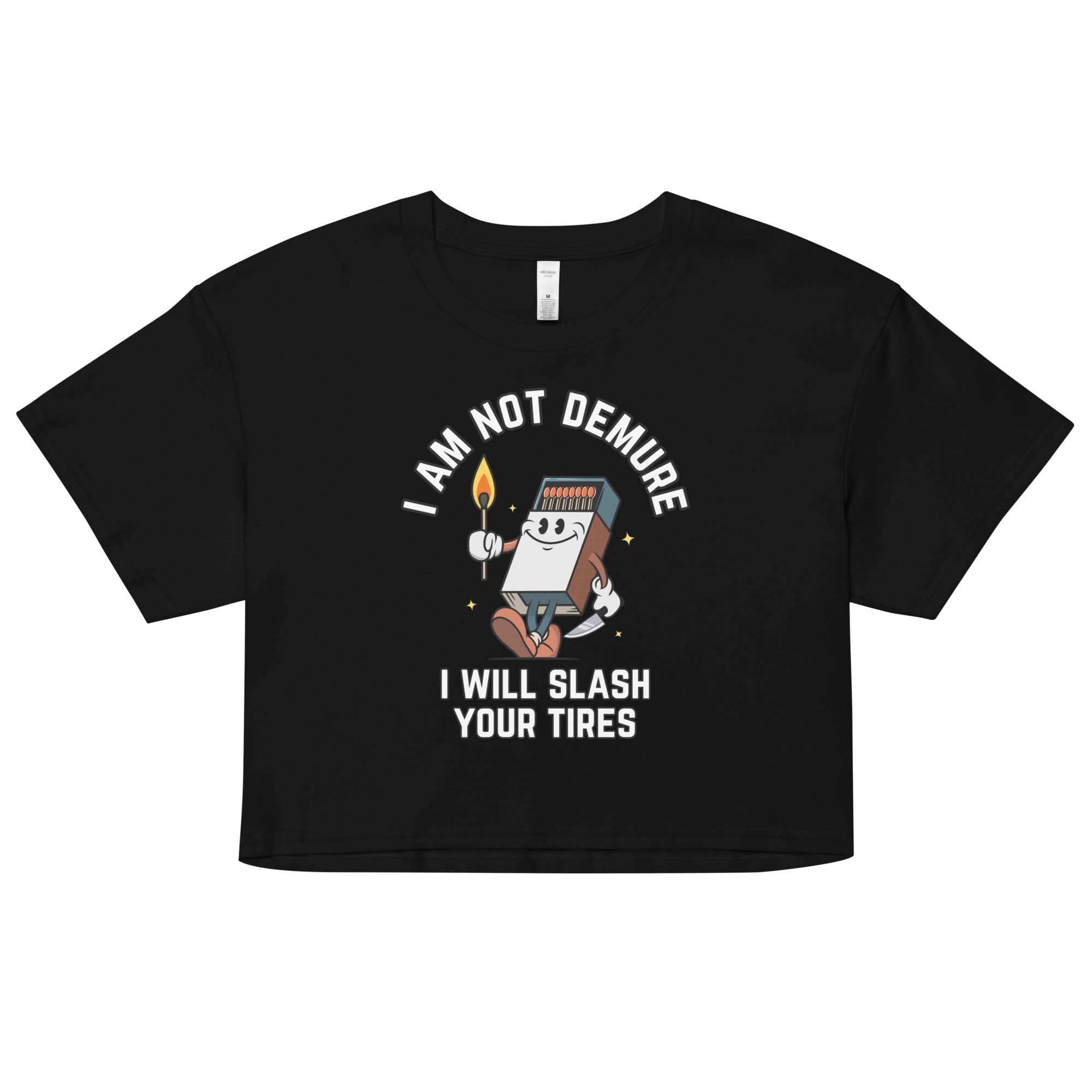 I Am Not Demure I Will Slash Your Tires Crop Top