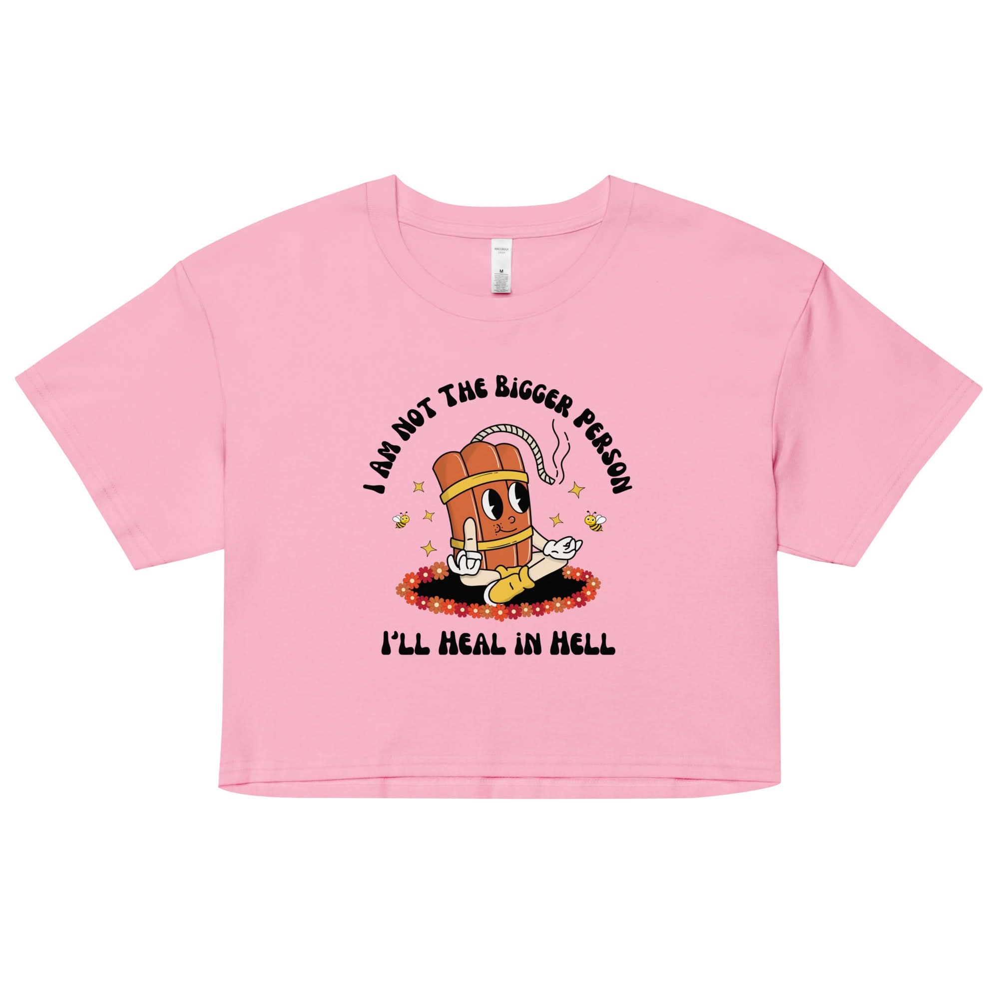 I'm Not the Bigger Person, I'll Heal In Hell Crop Top