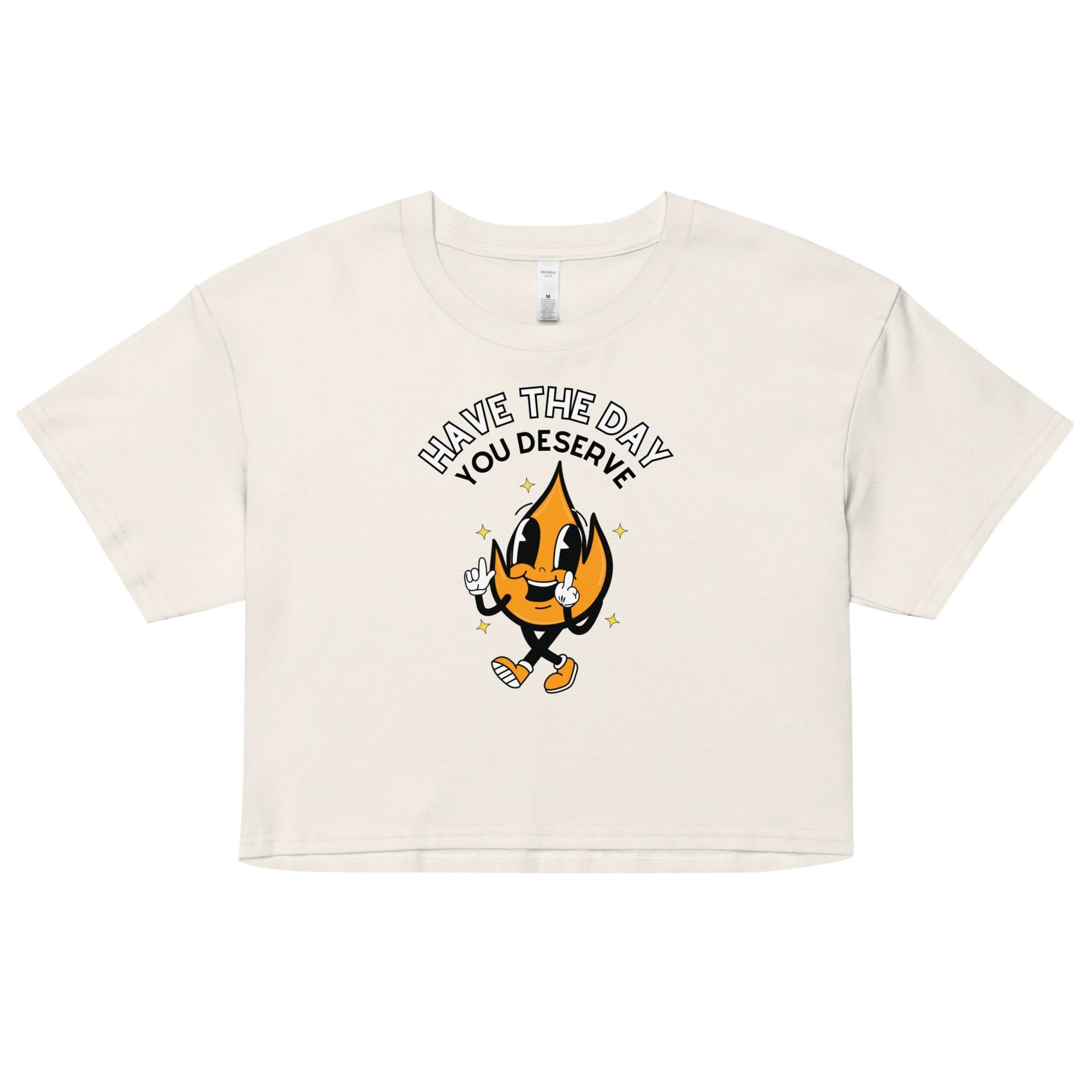 Have The Day You Deserve Crop Top