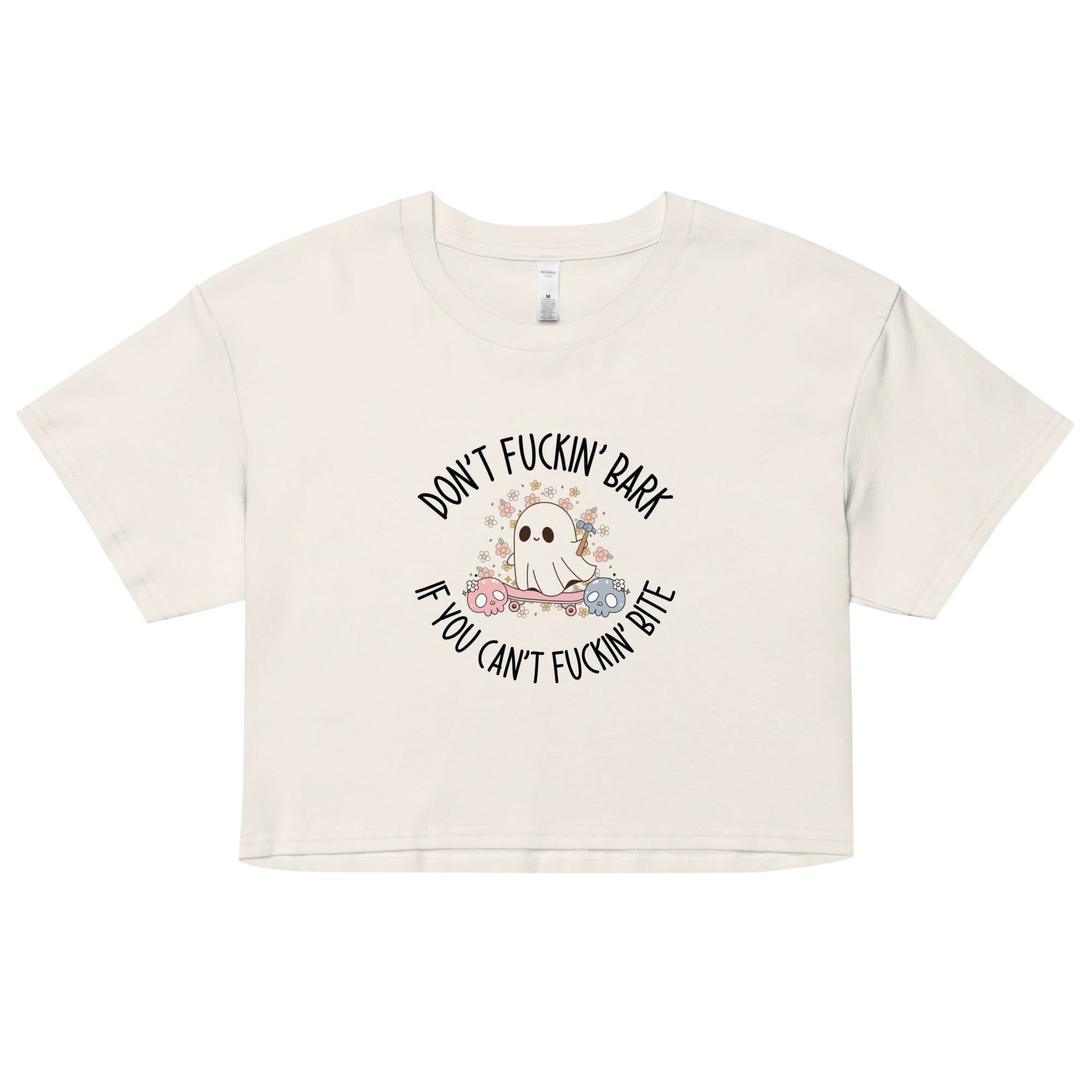Don't Fuckin' Bark If You Can't Fuckin' Bite Crop Top