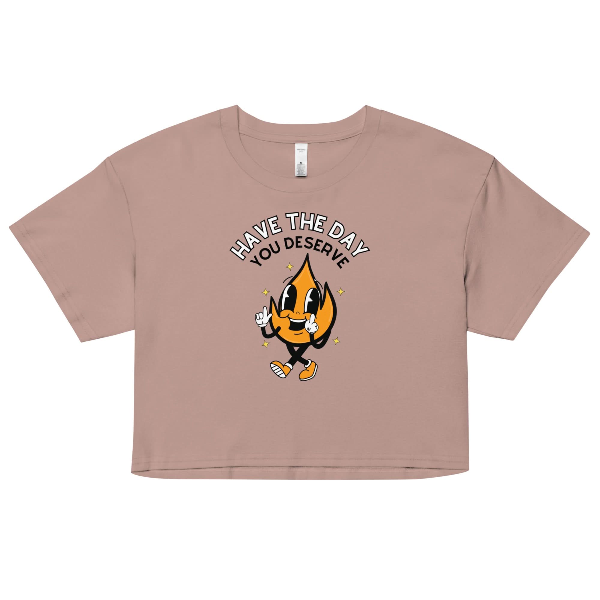 Have The Day You Deserve Crop Top