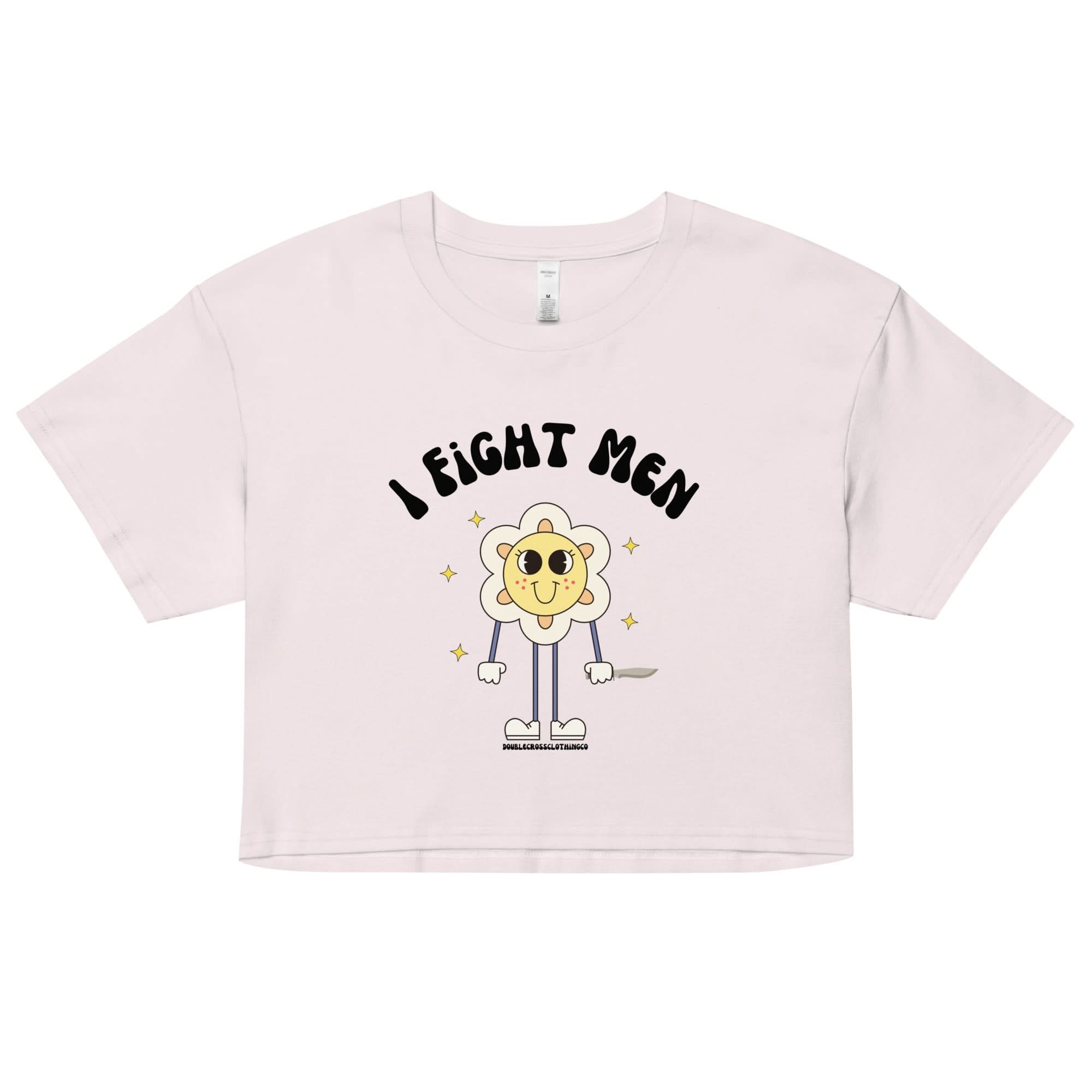I Fight Men Crop Top