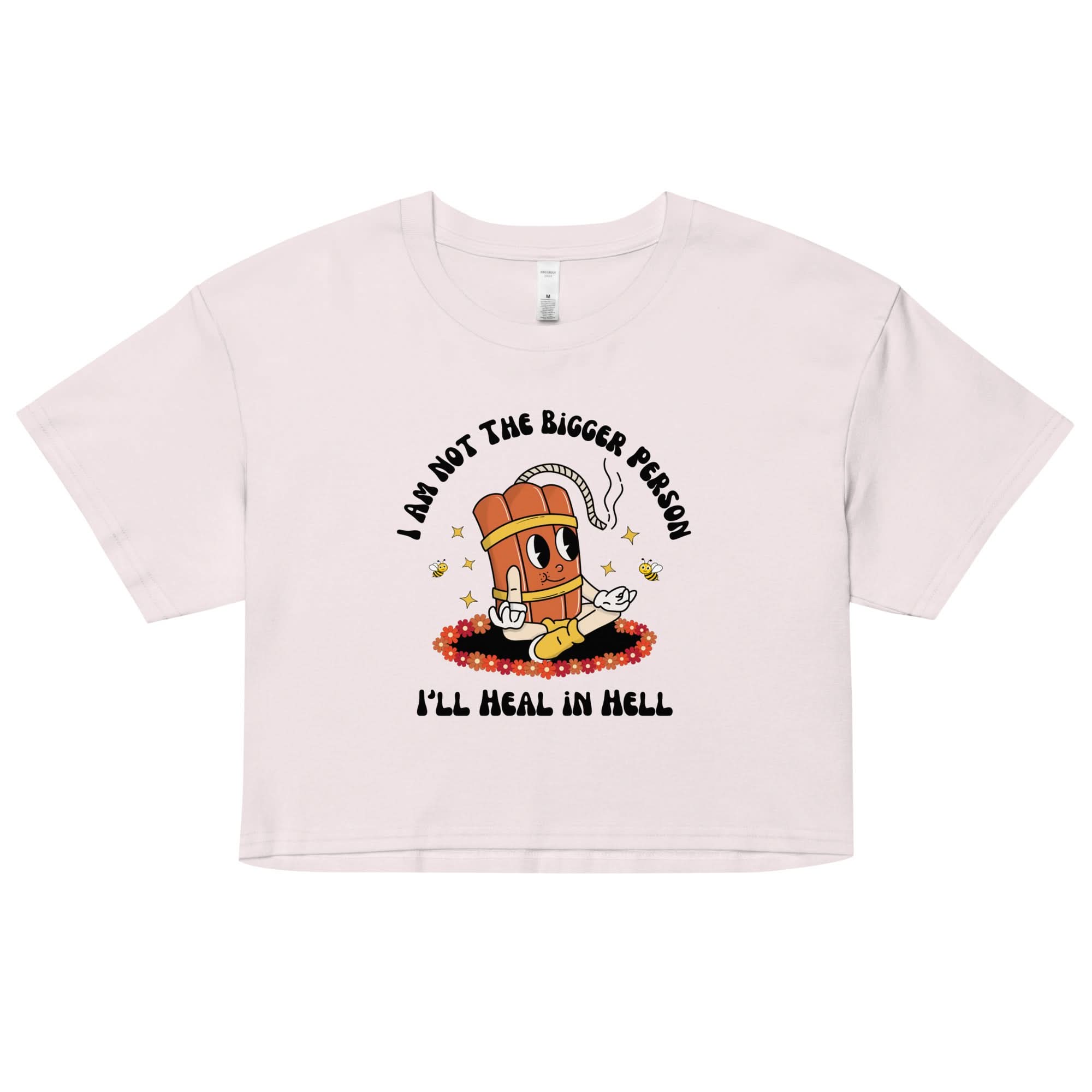 I'm Not the Bigger Person, I'll Heal In Hell Crop Top