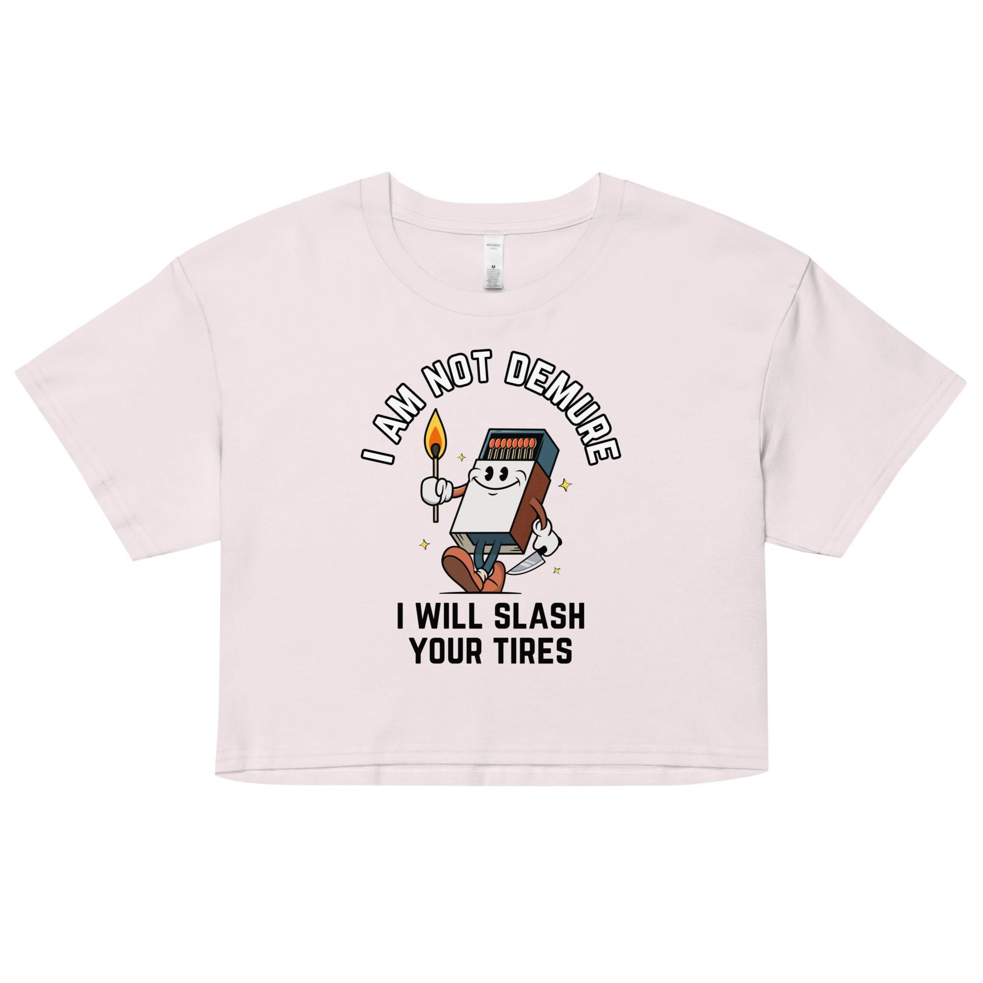 I Am Not Demure I Will Slash Your Tires Crop Top