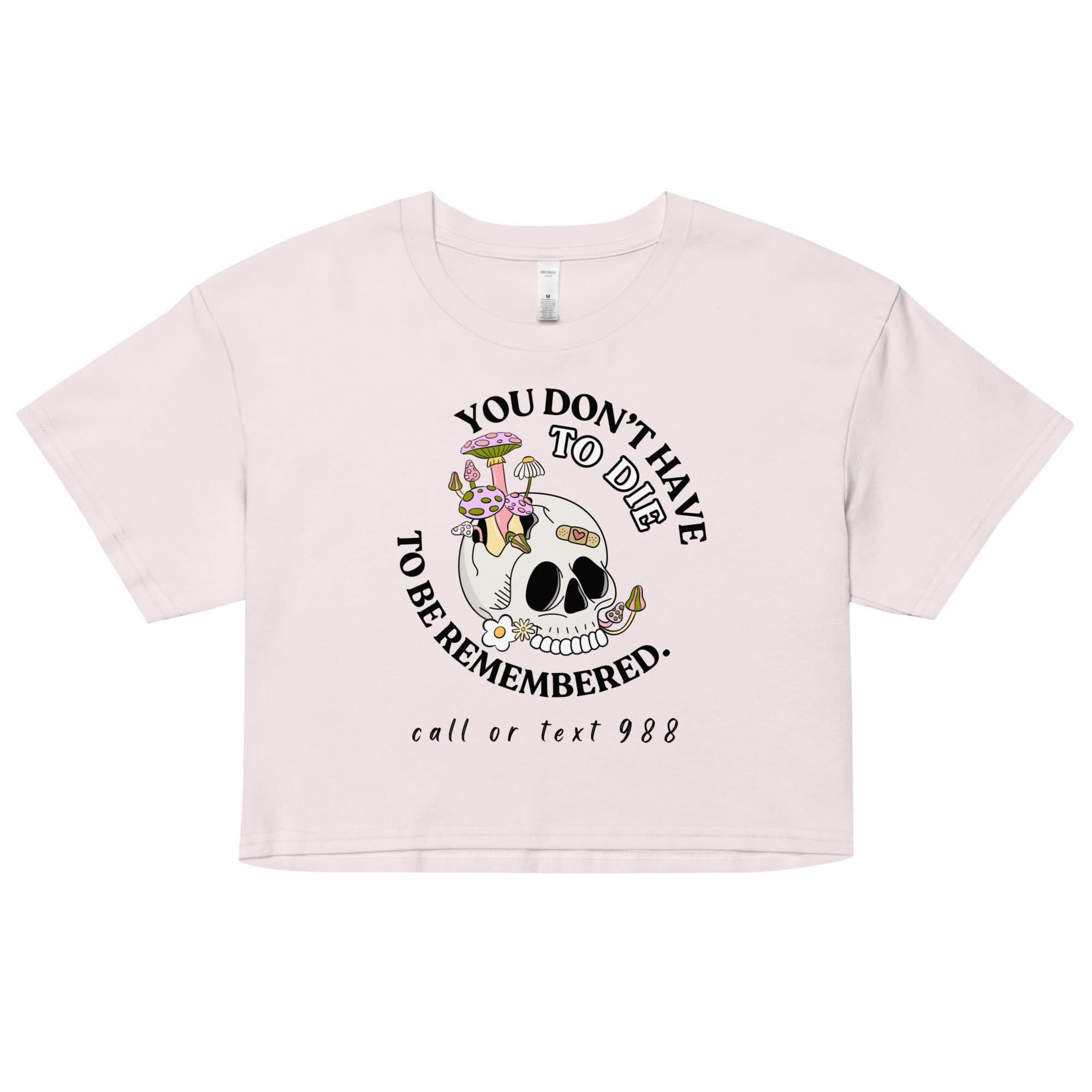You Don't Have To Die Crop Top