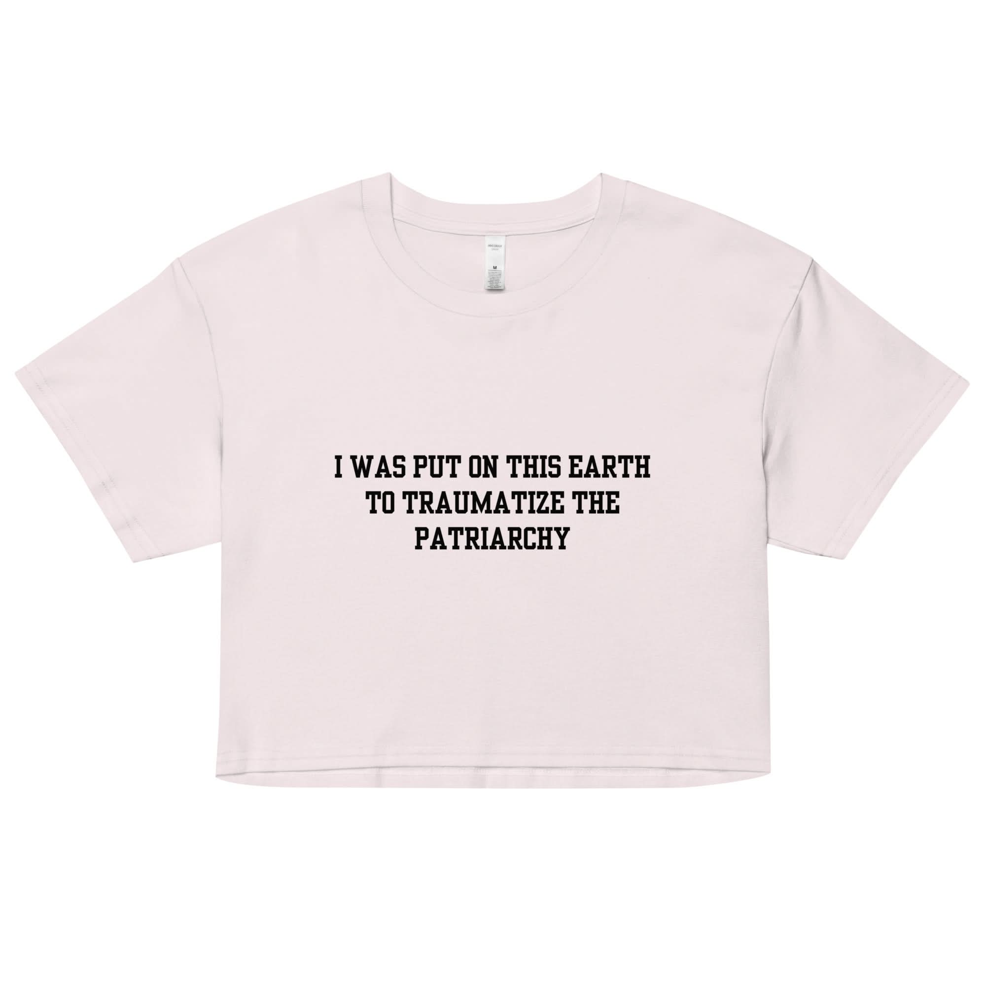 Traumatize the Patriarchy Crop Top