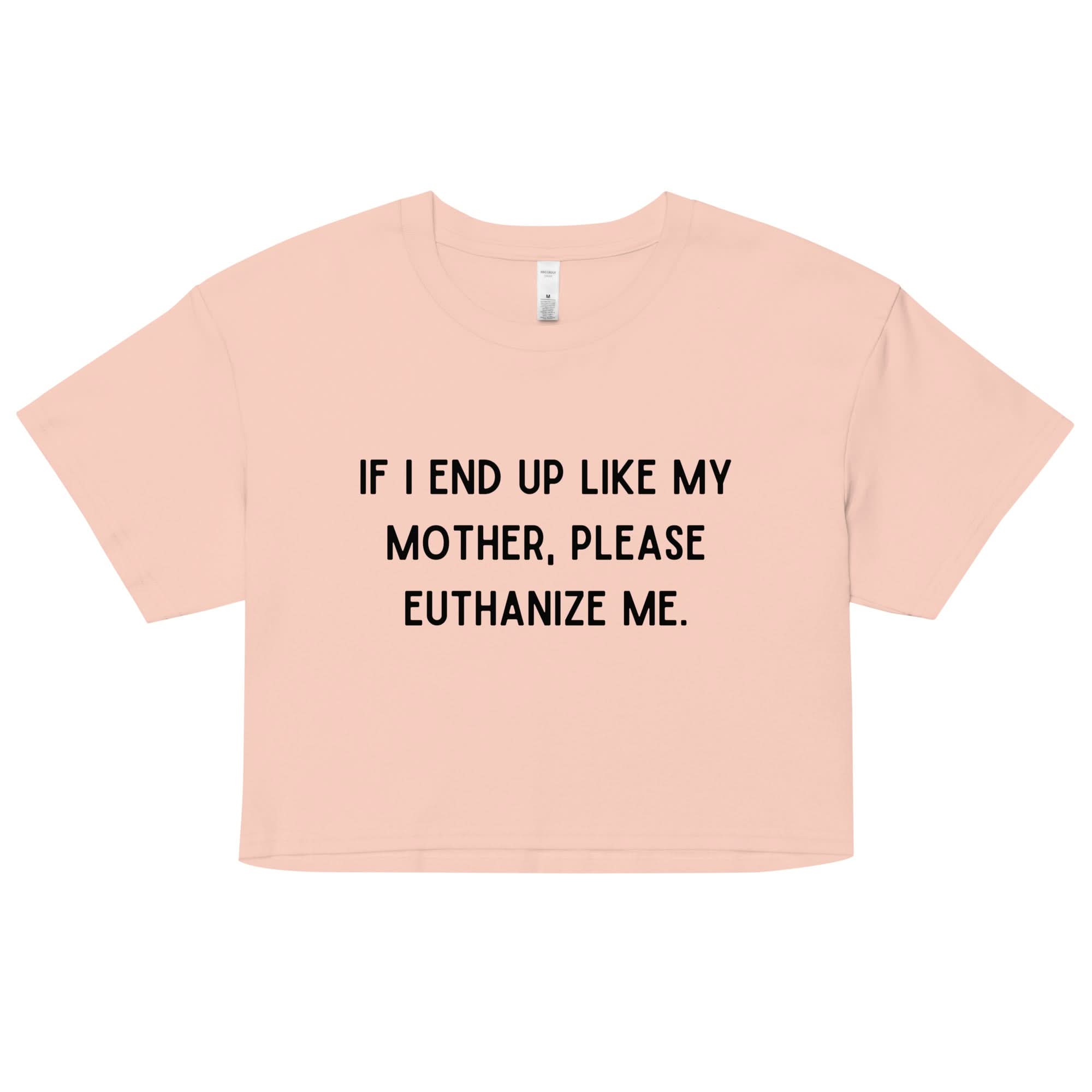 Euthanize Me Mom Crop Top