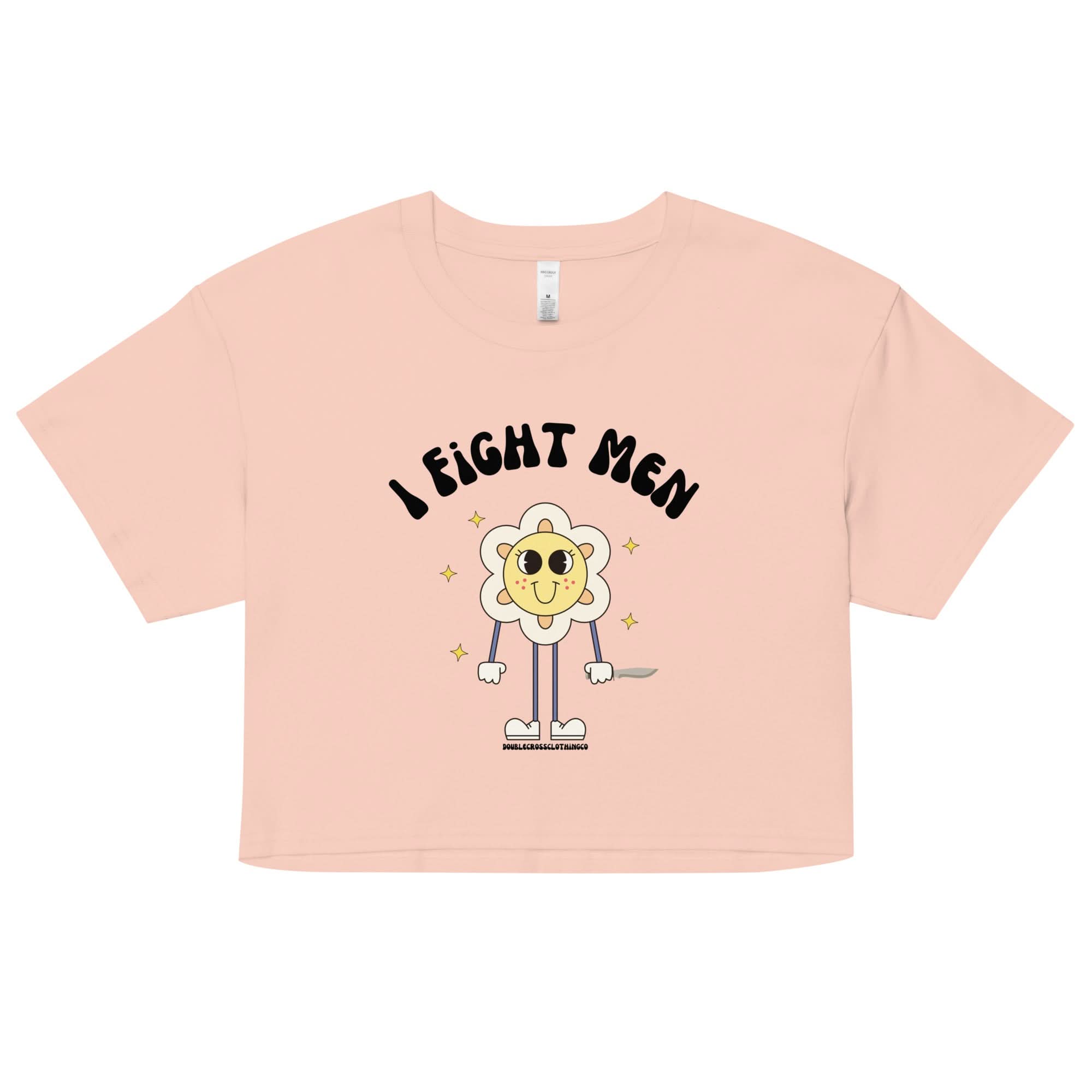 I Fight Men Crop Top